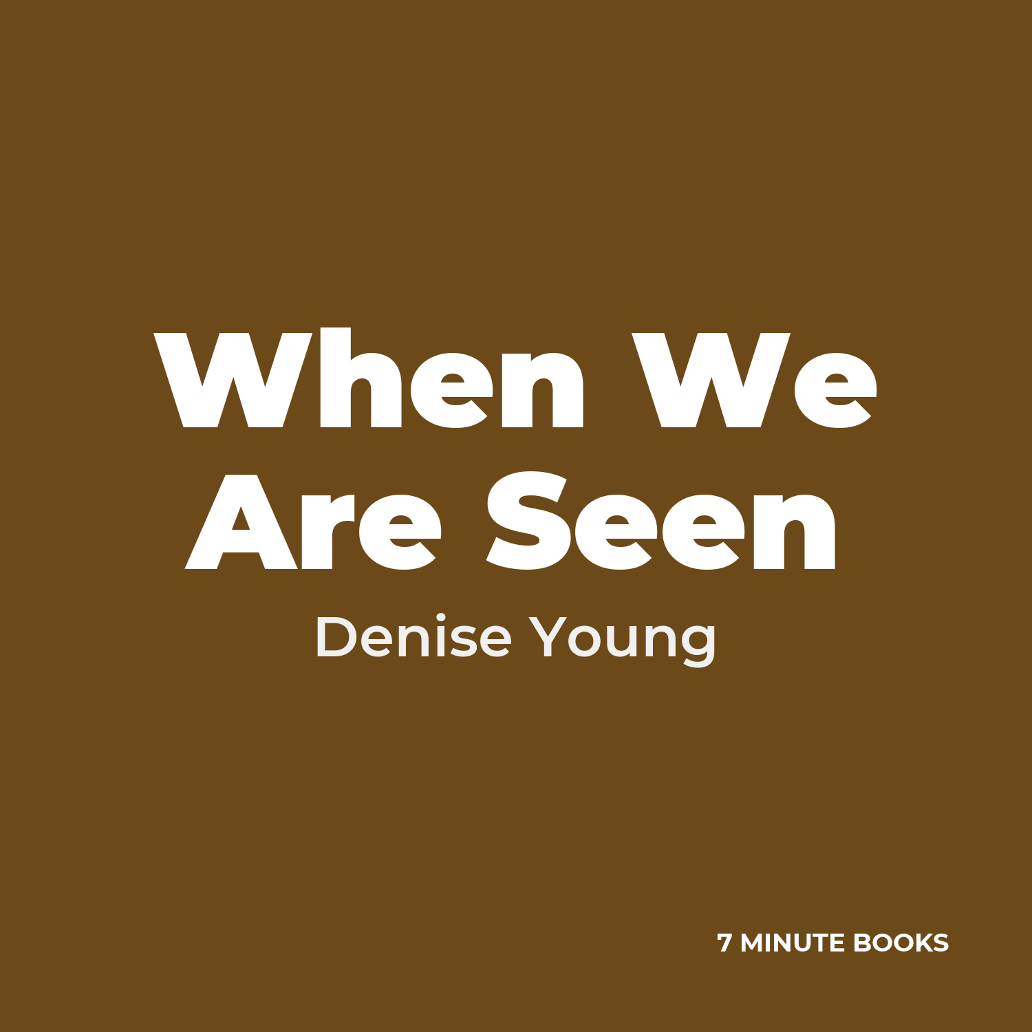 When We Are Seen — by Denise Young