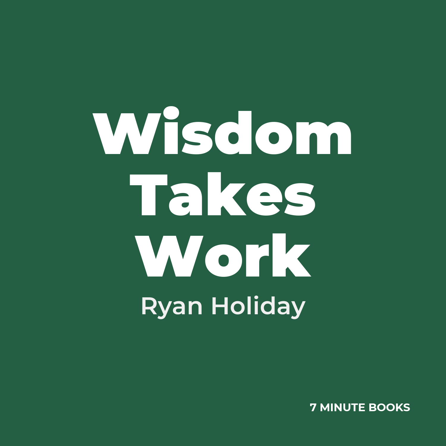 Wisdom Takes Work — by Ryan Holiday