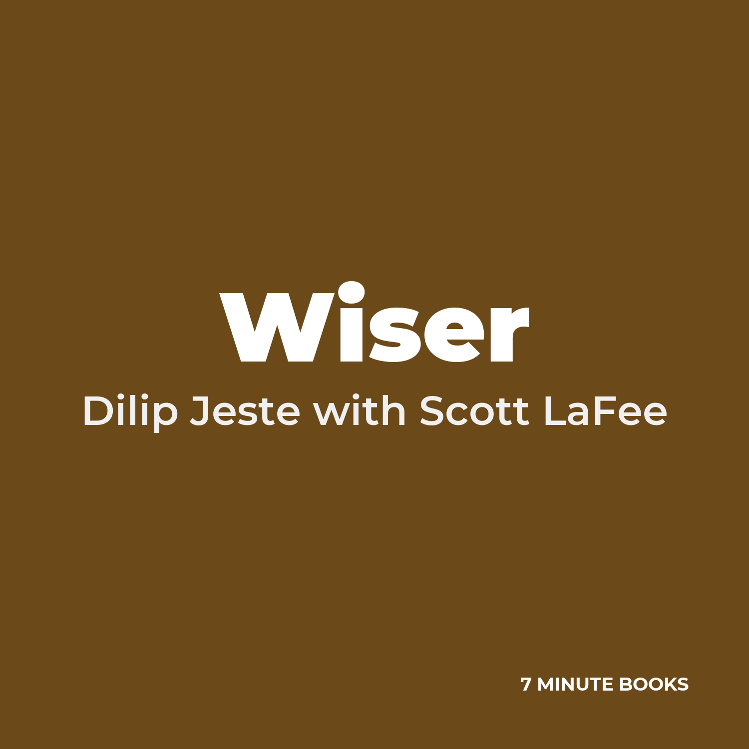 Wiser — by Dilip Jeste with Scott LaFee