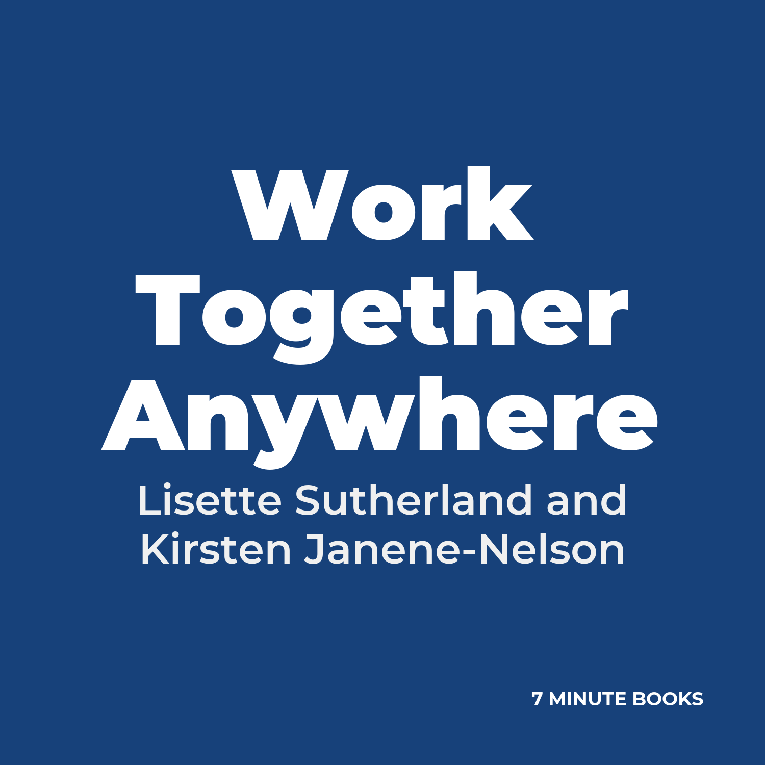 Work Together Anywhere — by Lisette Sutherland and Kirsten Janene-Nelson
