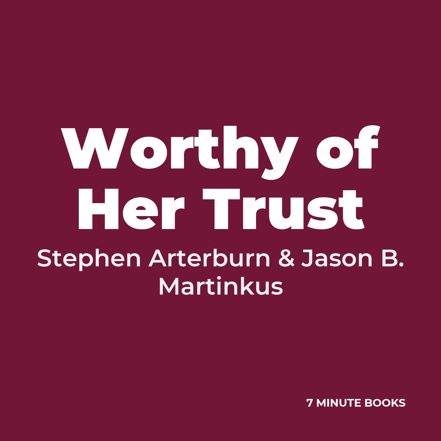 Worthy of Her Trust — by Stephen Arterburn & Jason B. Martinkus