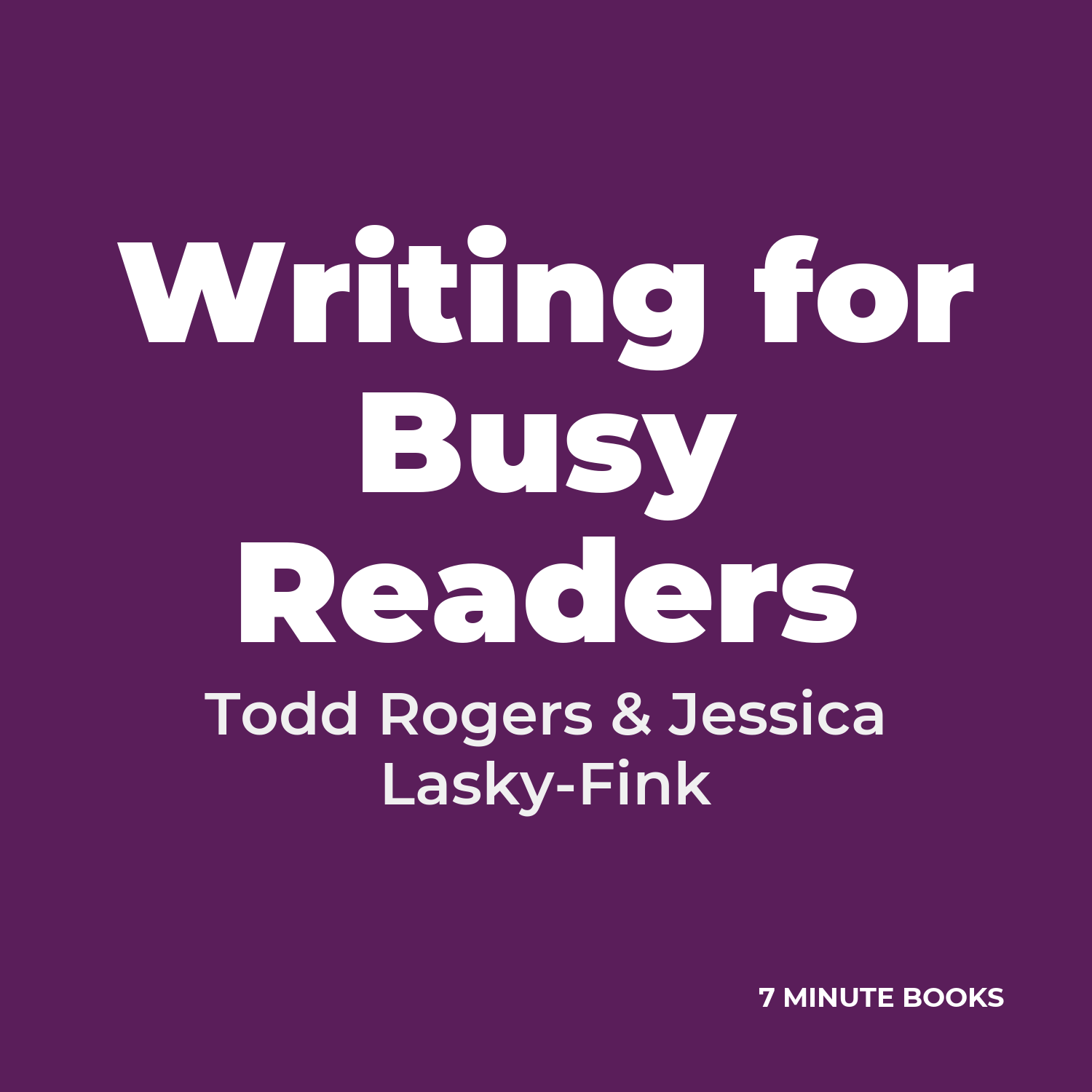 Writing for Busy Readers — by Todd Rogers & Jessica Lasky-Fink