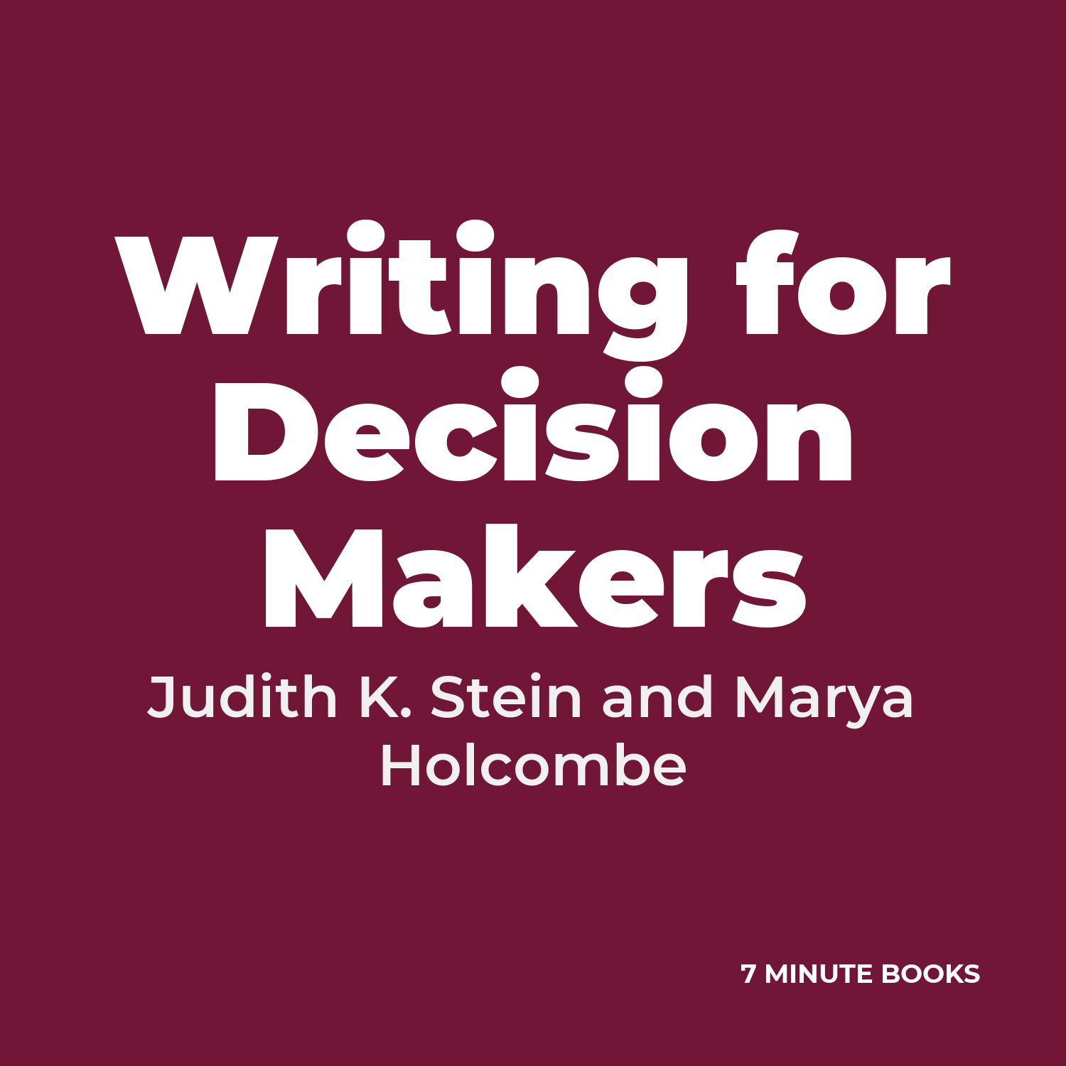 Writing for Decision Makers — by Judith K. Stein and Marya Holcombe