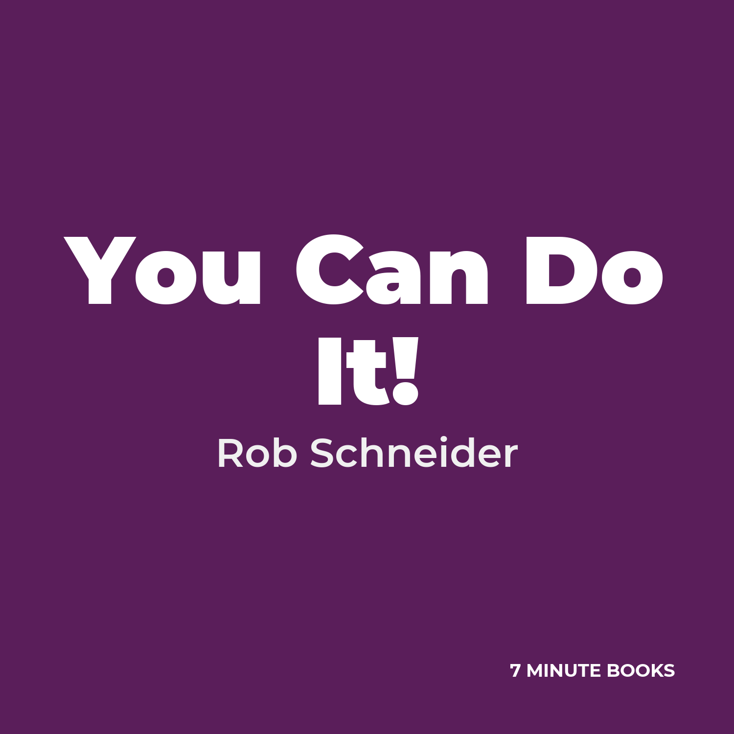 You Can Do It! — by Rob Schneider