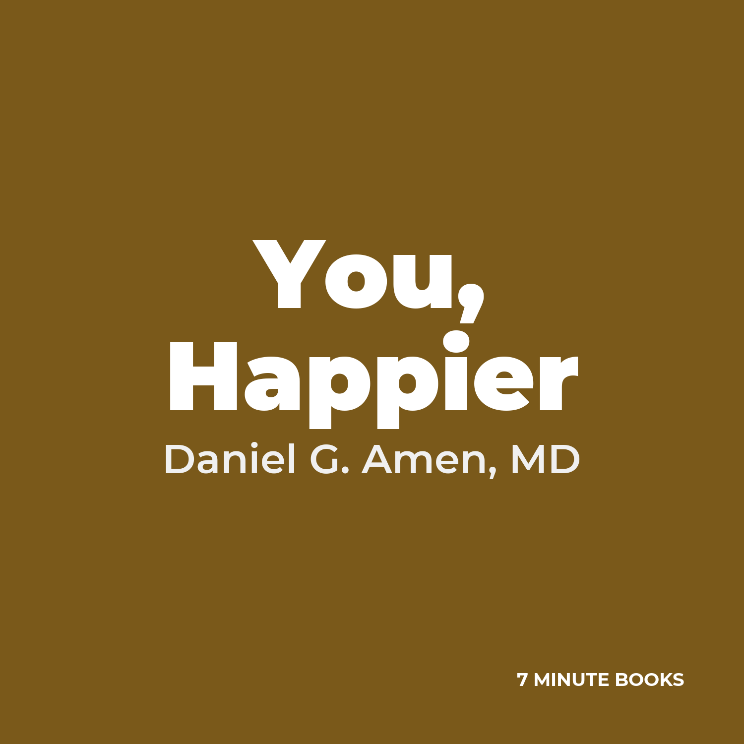 You, Happier — by Daniel G. Amen, MD
