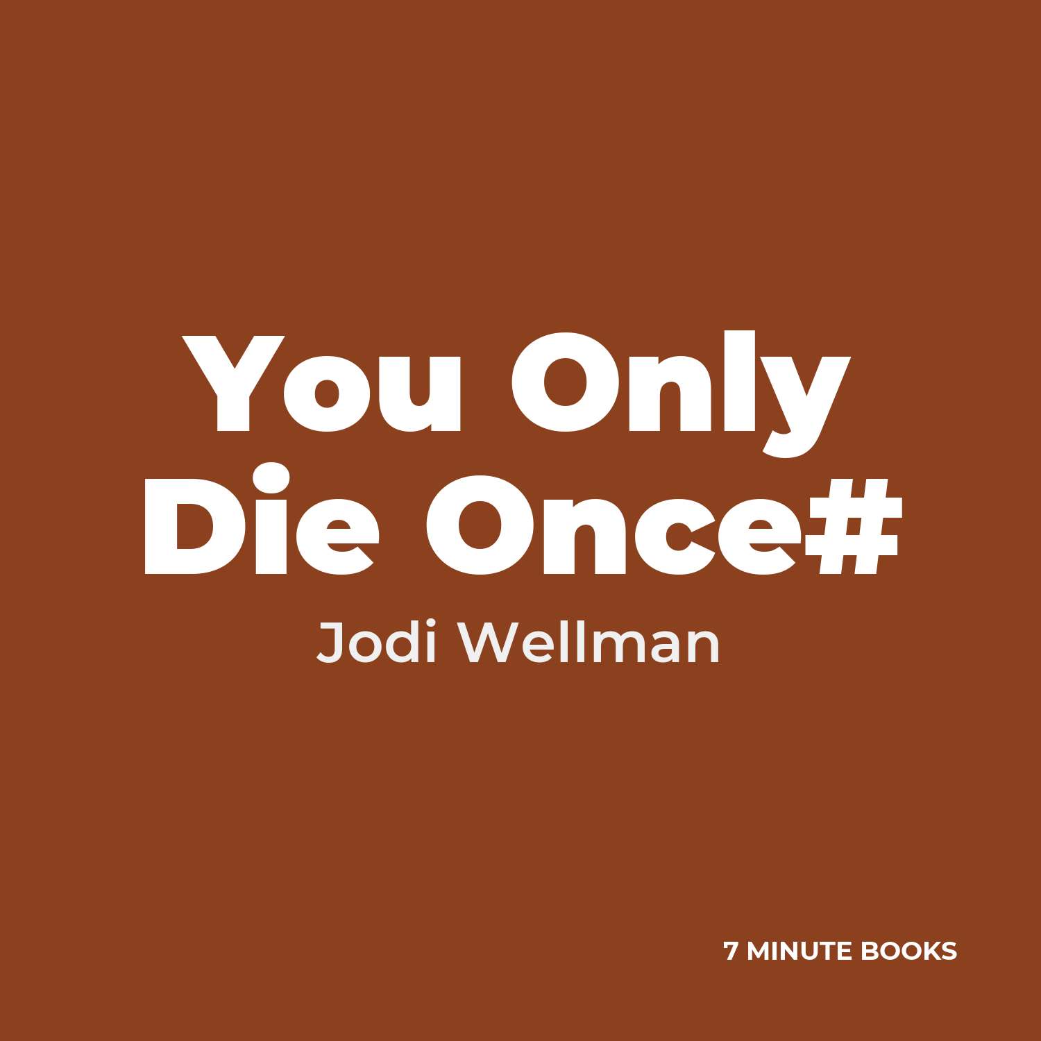 You Only Die Once# — by Jodi Wellman