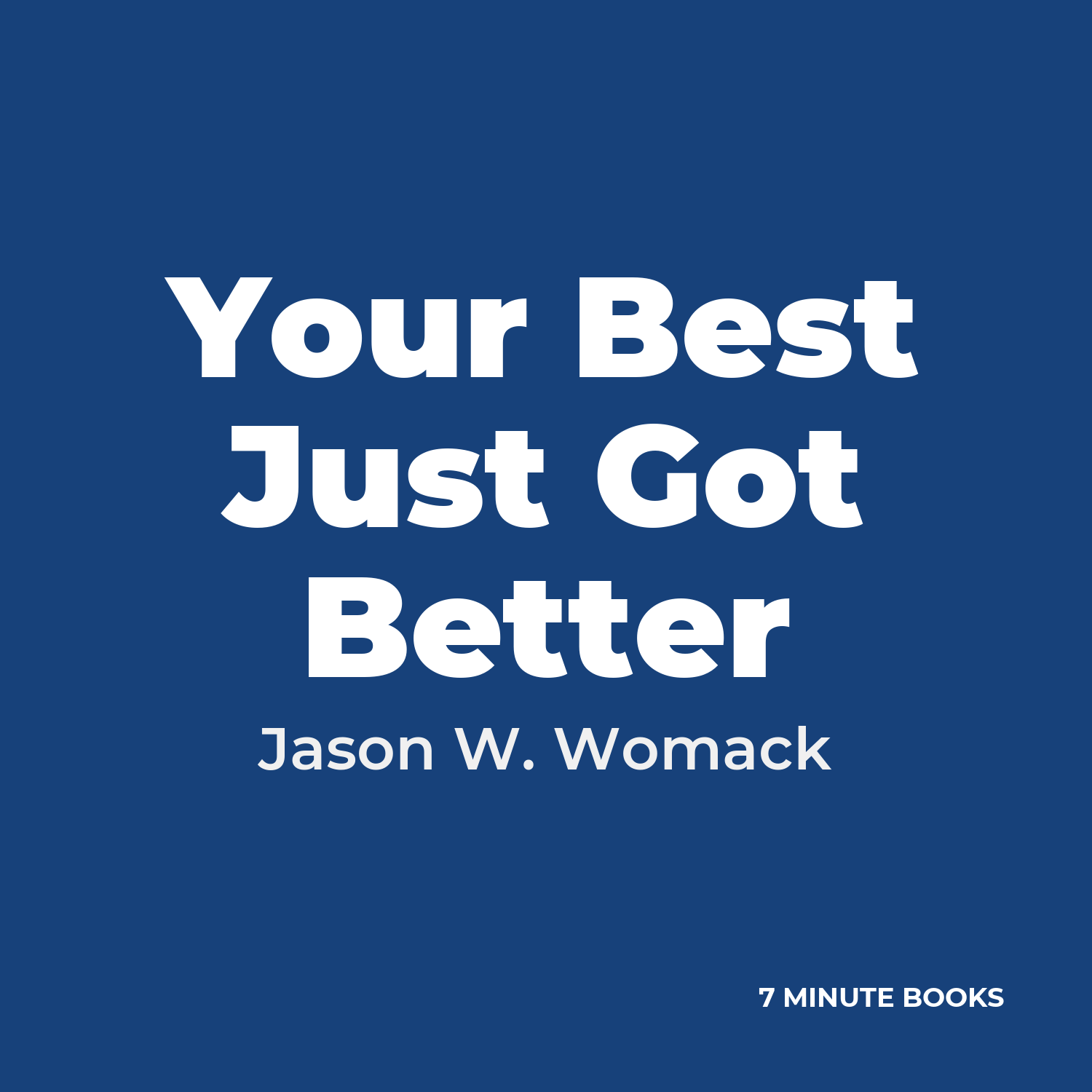 Your Best Just Got Better — by Jason W. Womack