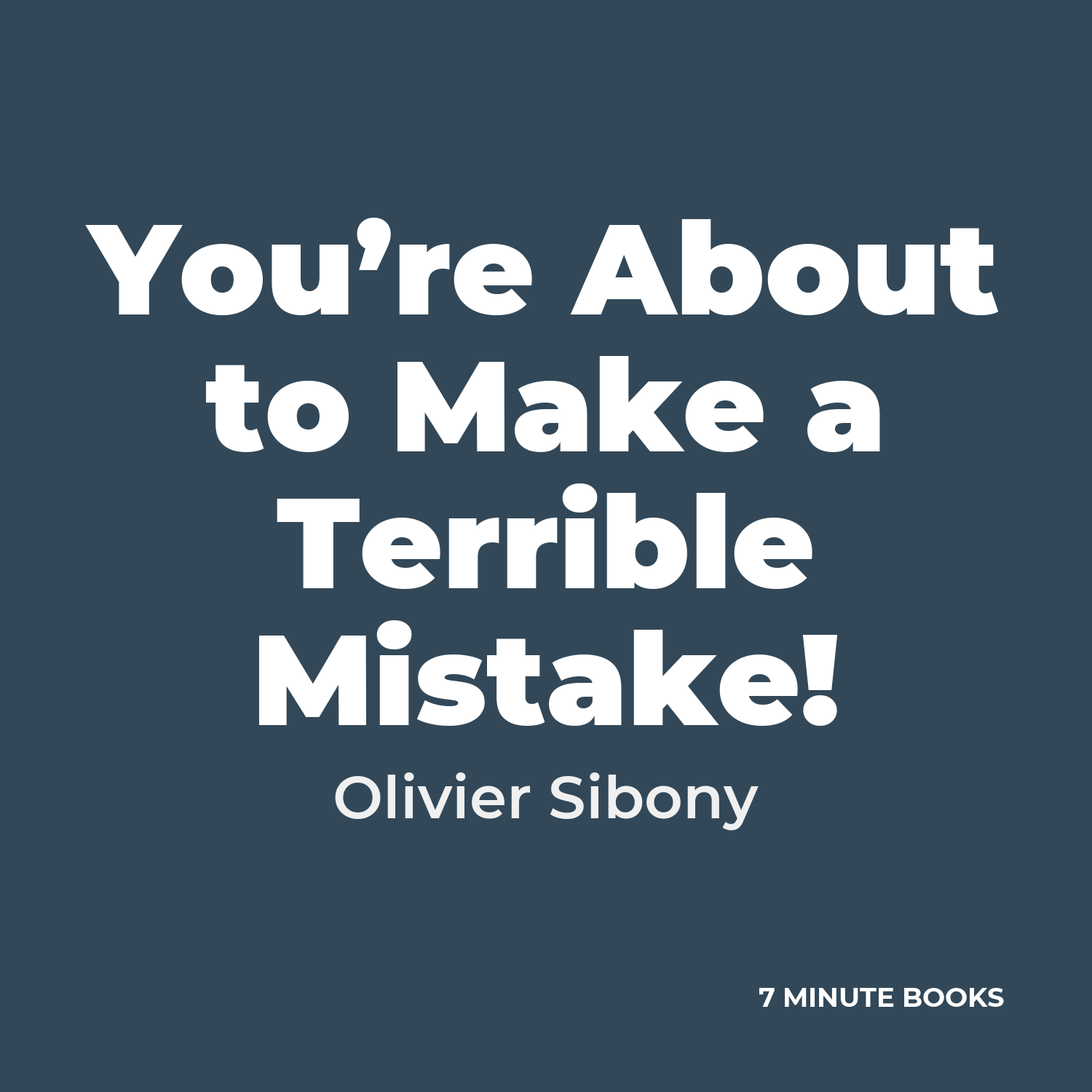 You’re About to Make a Terrible Mistake! — by Olivier Sibony
