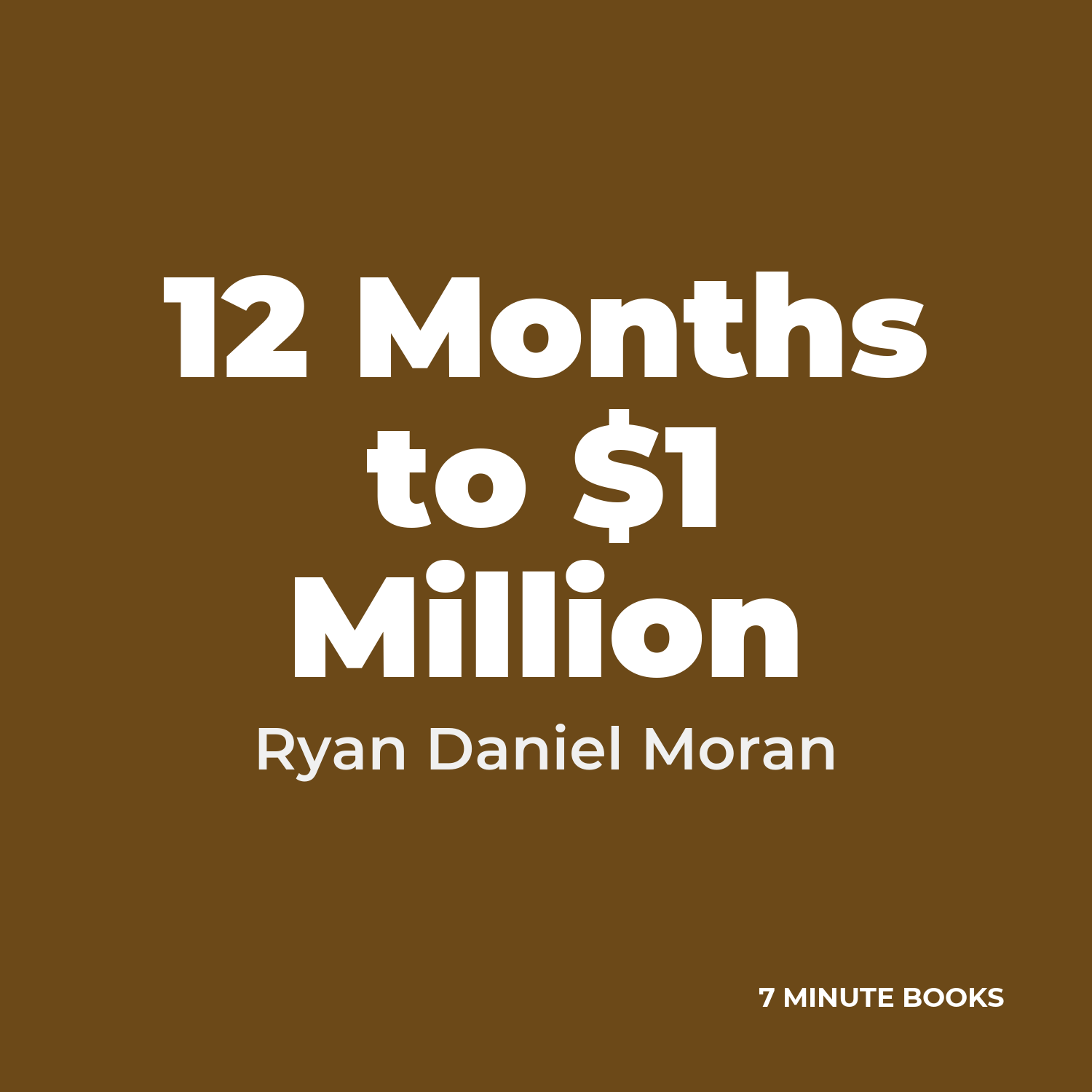 12 Months to $1 Million — by Ryan Daniel Moran