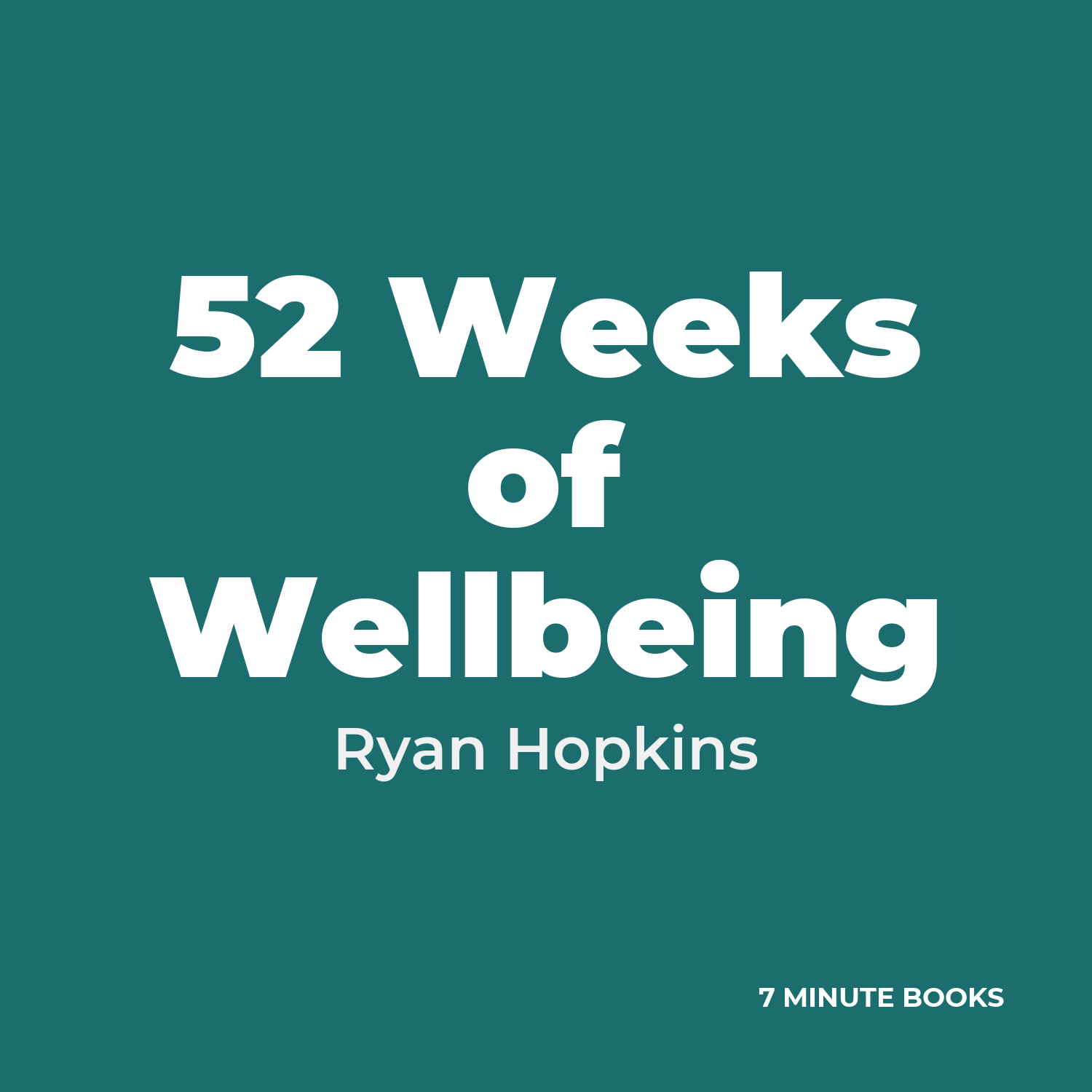 52 Weeks of Wellbeing — by Ryan Hopkins