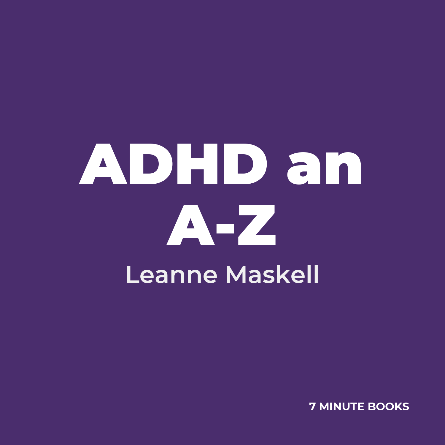 ADHD an A-Z — by Leanne Maskell
