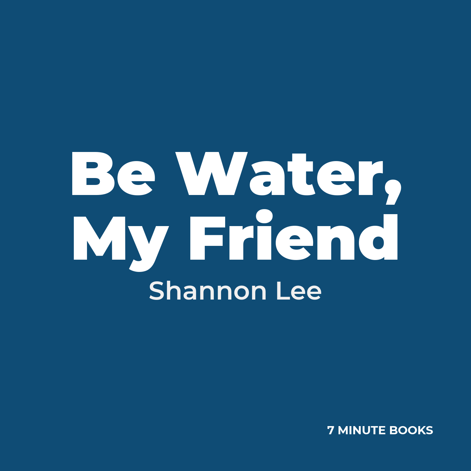 Be Water, My Friend — by Shannon Lee