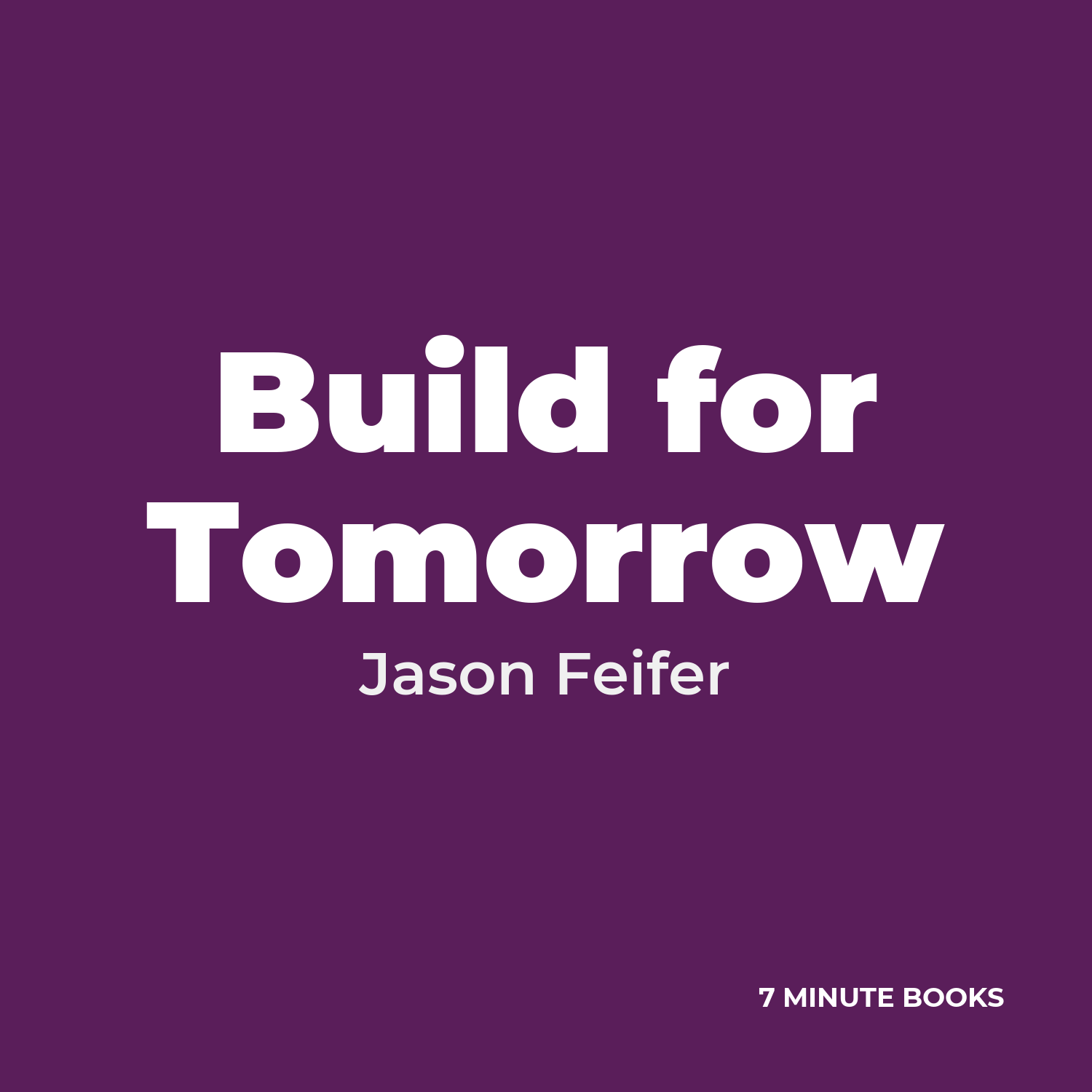 Build for Tomorrow — by Jason Feifer