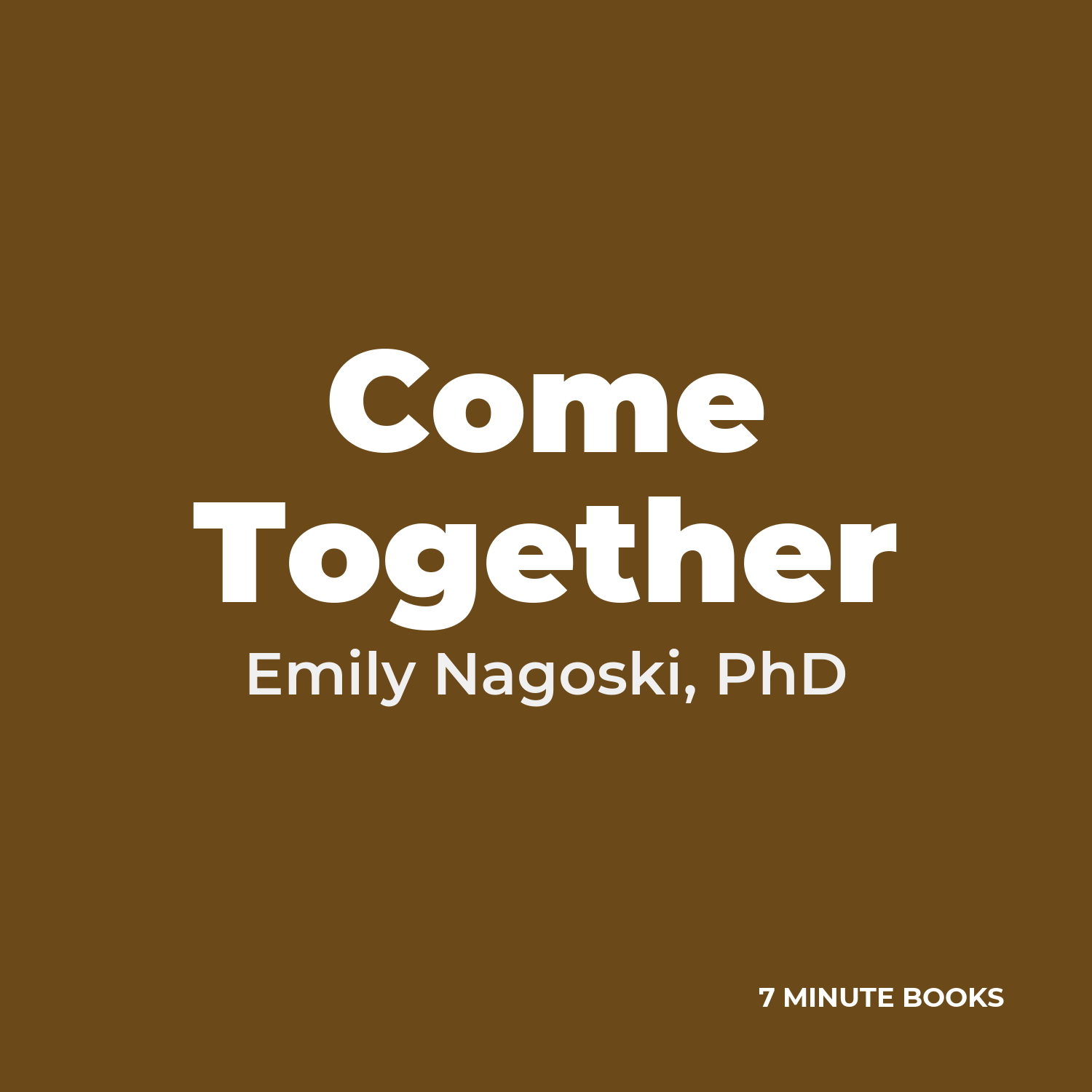 Come Together — by Emily Nagoski, PhD