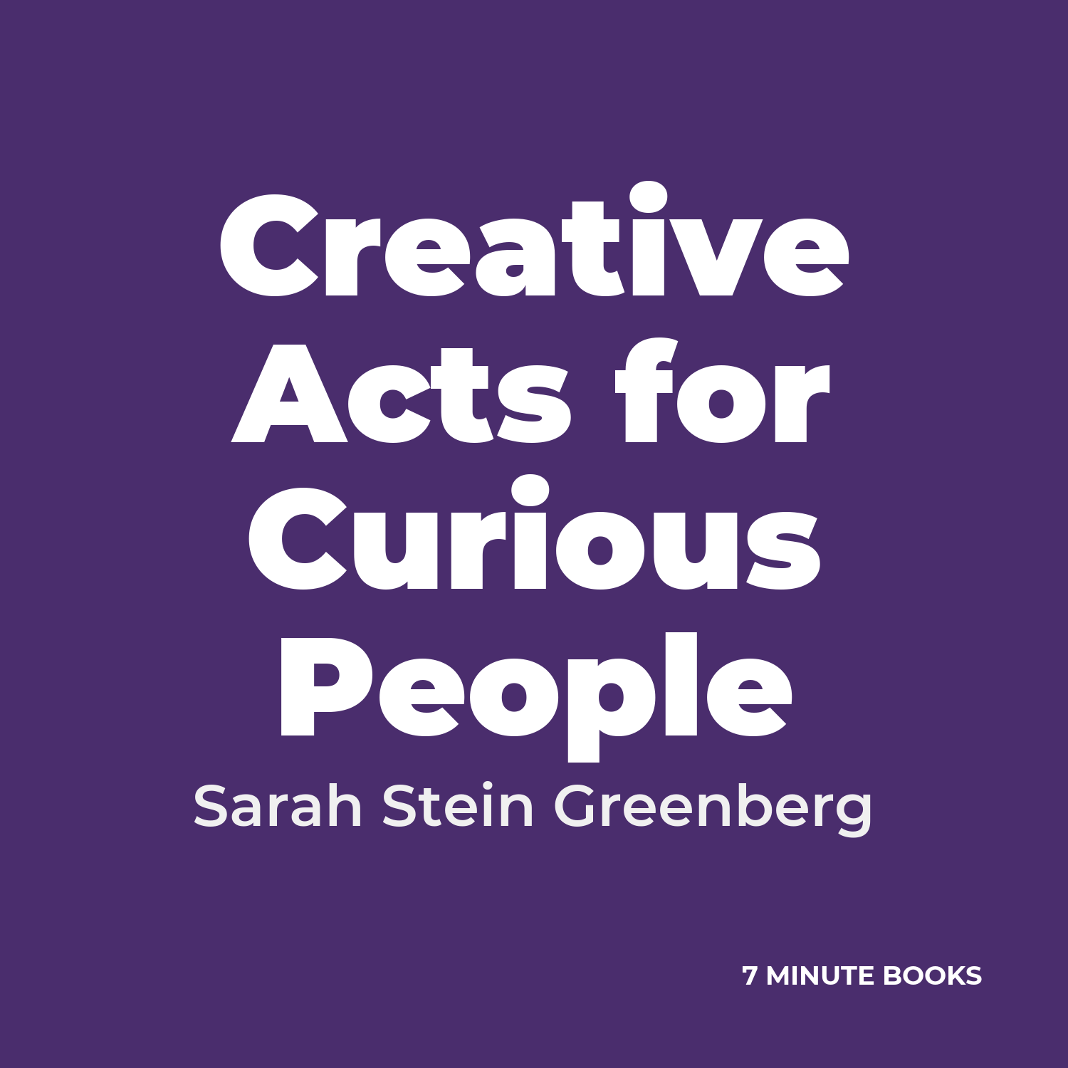 Creative Acts for Curious People — by Sarah Stein Greenberg