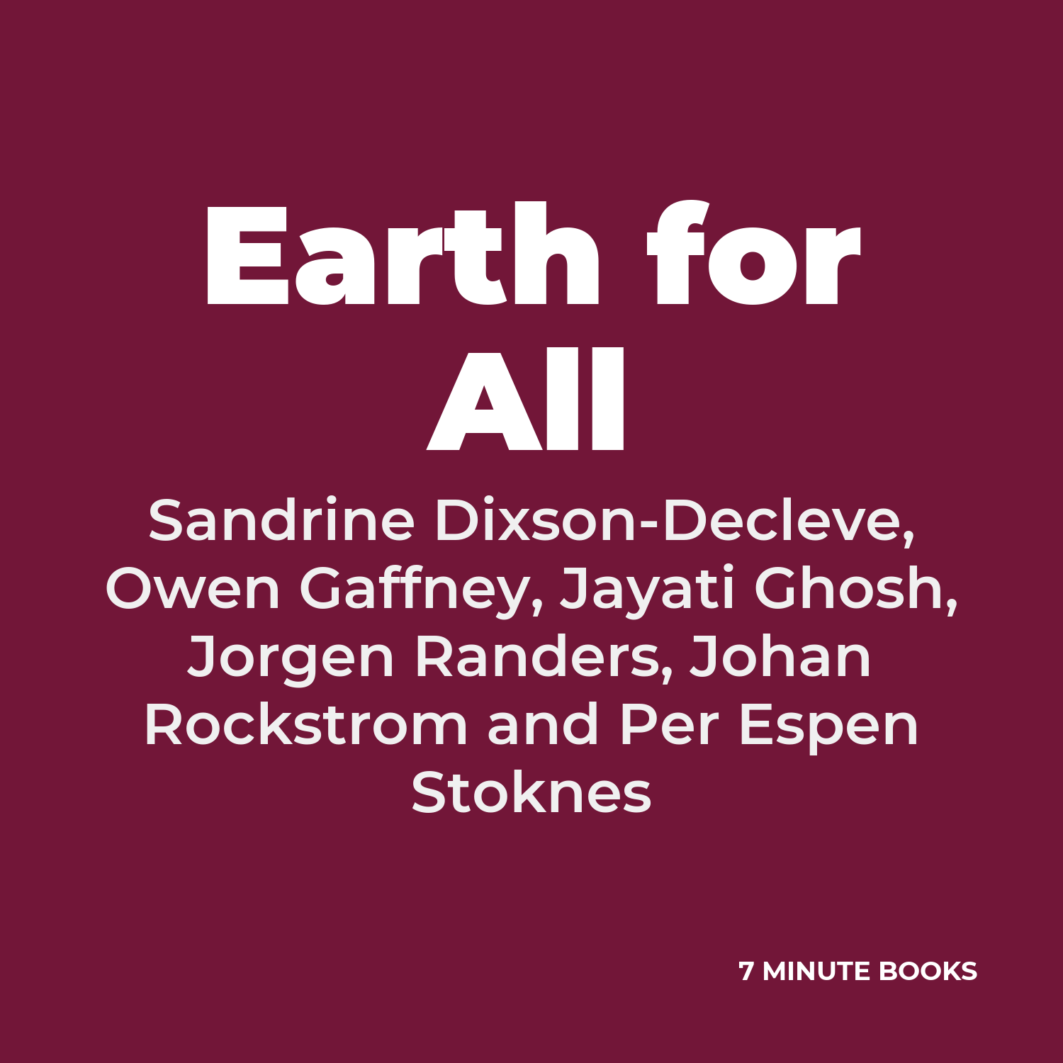 Earth for All — by Sandrine Dixson-Decleve, Owen Gaffney, Jayati Ghosh, Jorgen Randers, Johan Rockstrom and Per Espen Stoknes