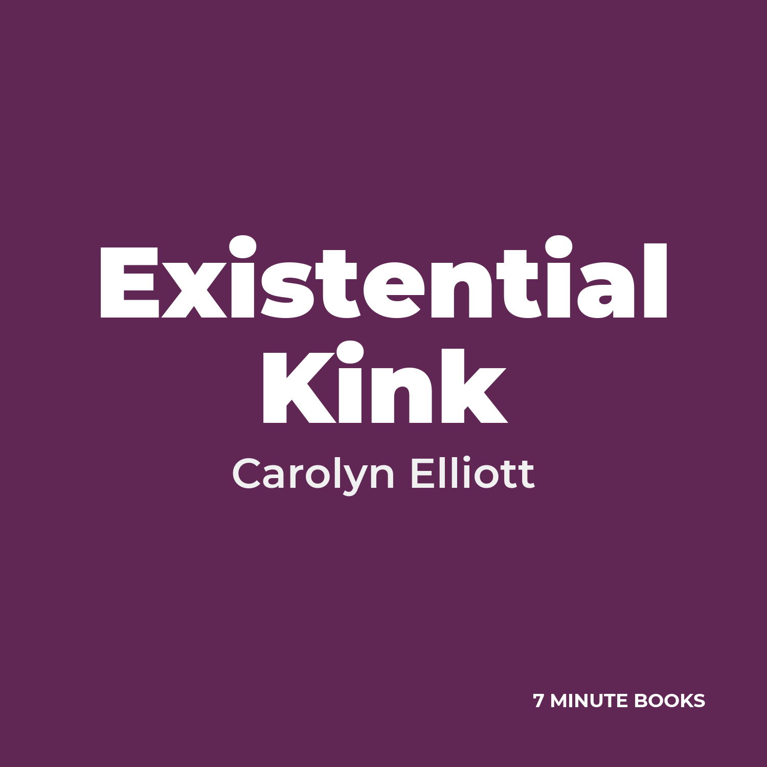 Existential Kink — by Carolyn Elliott