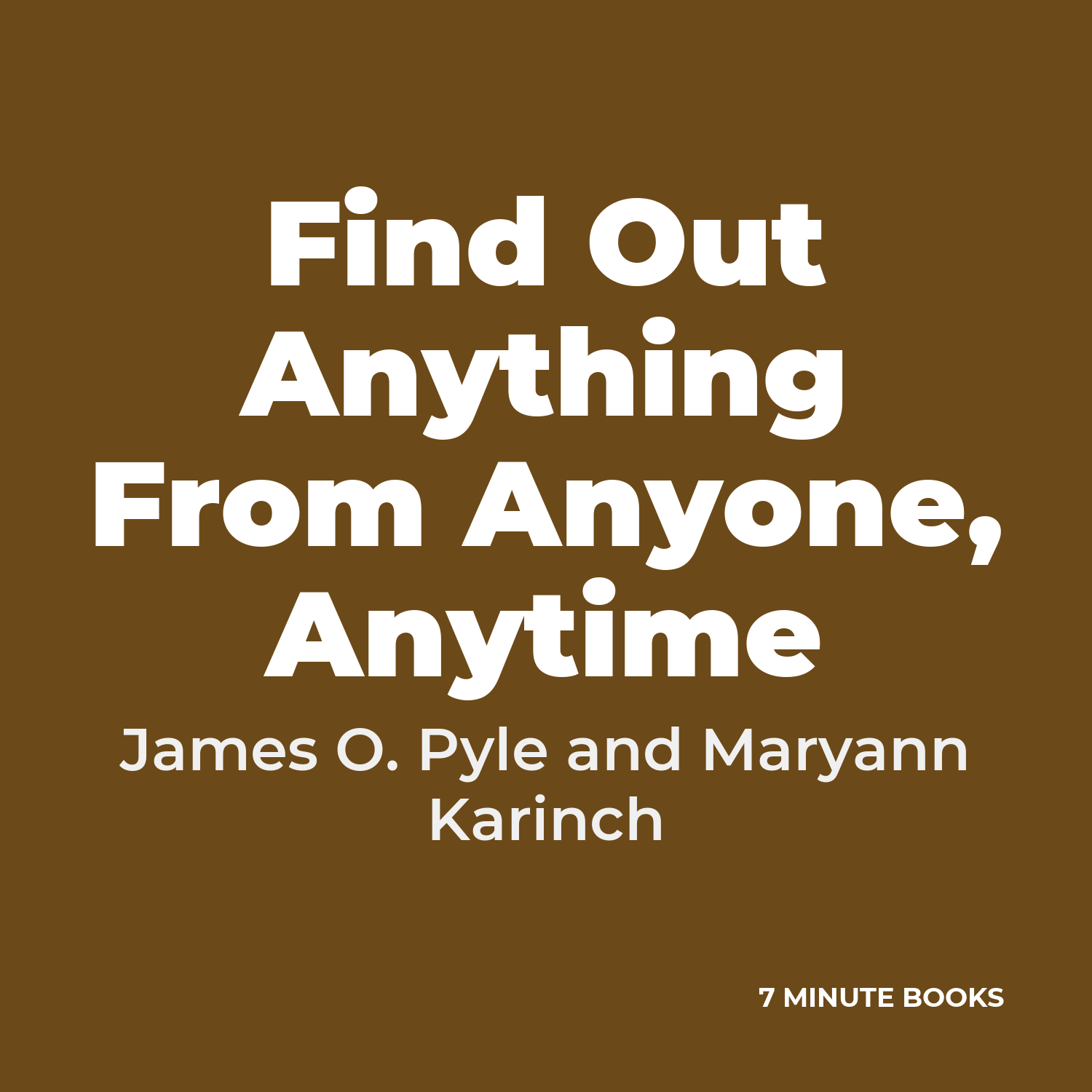 Find Out Anything From Anyone, Anytime — by James O. Pyle and Maryann Karinch