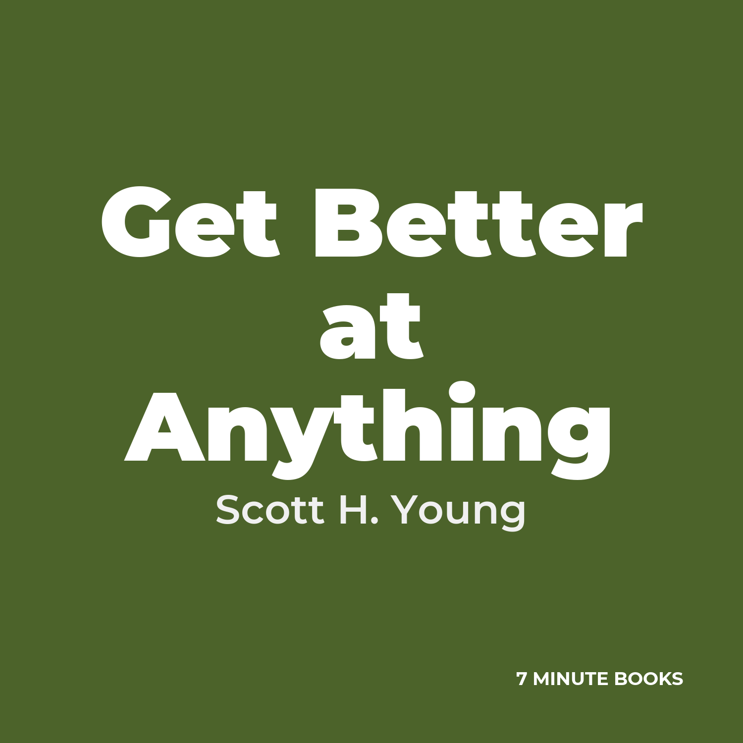 Get Better at Anything — by Scott H. Young