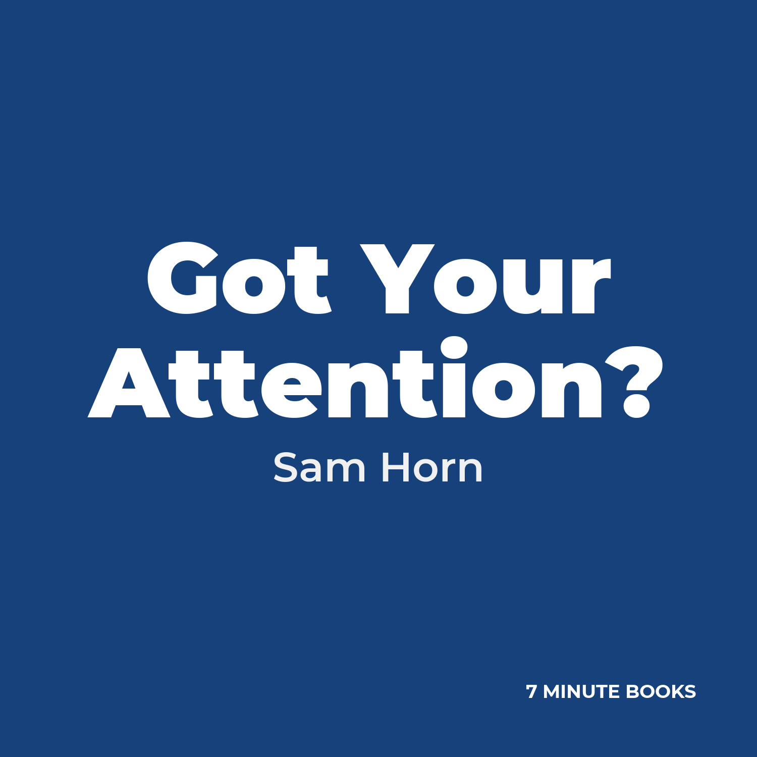Got Your Attention? — by Sam Horn