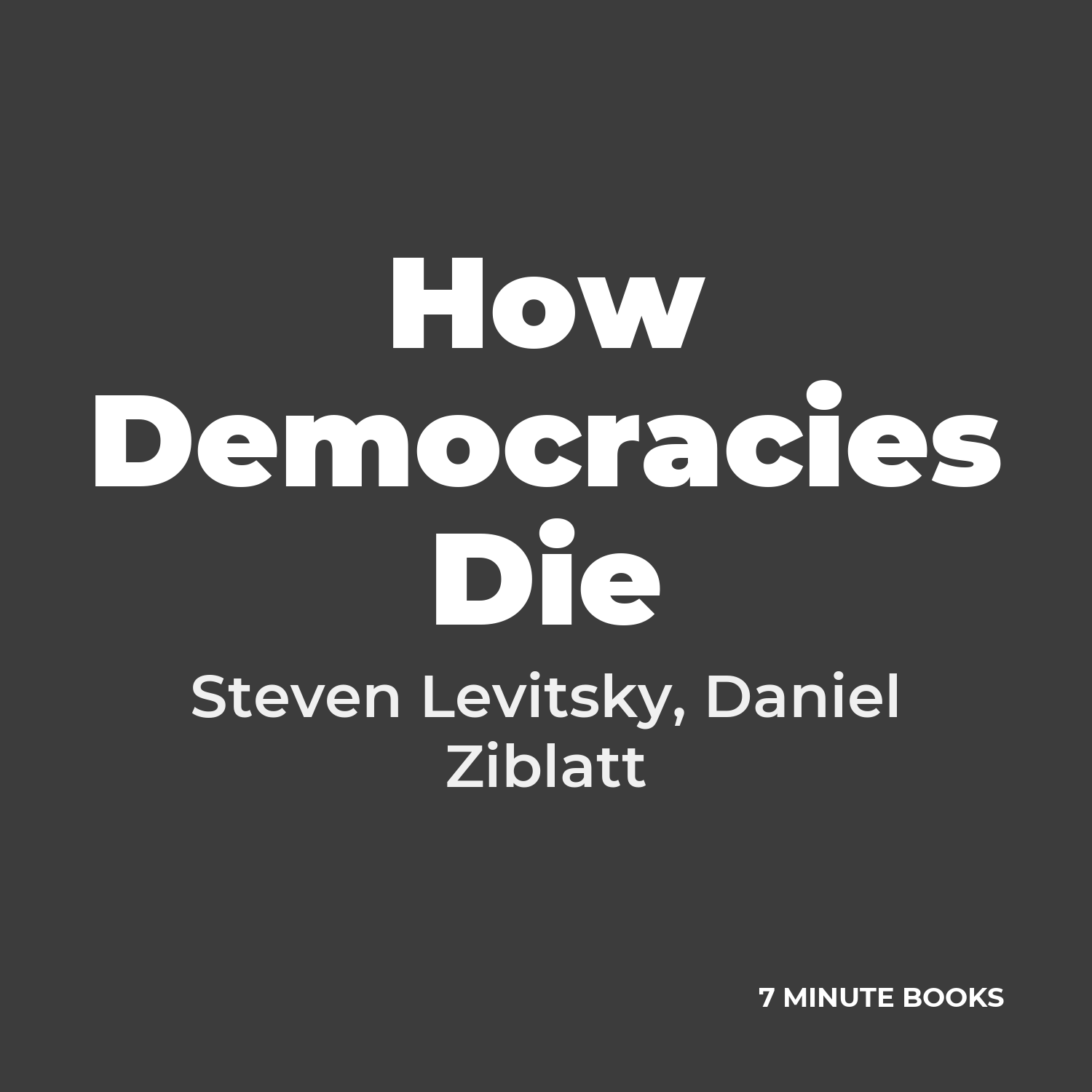 How Democracies Die — by Steven Levitsky, Daniel Ziblatt