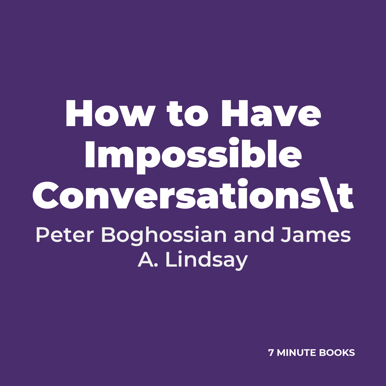 How to Have Impossible Conversations\t — by Peter Boghossian and James A. Lindsay