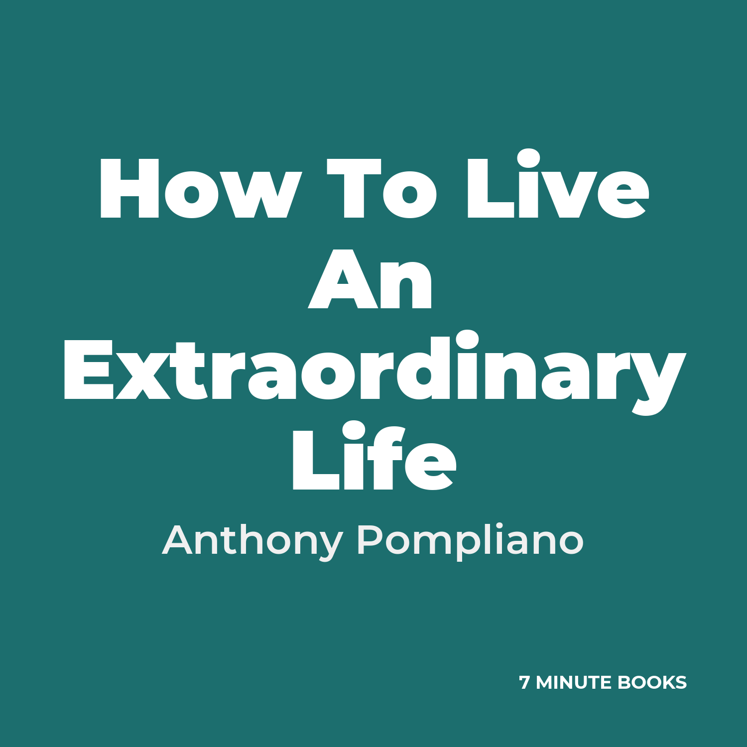 How To Live An Extraordinary Life — by Anthony Pompliano