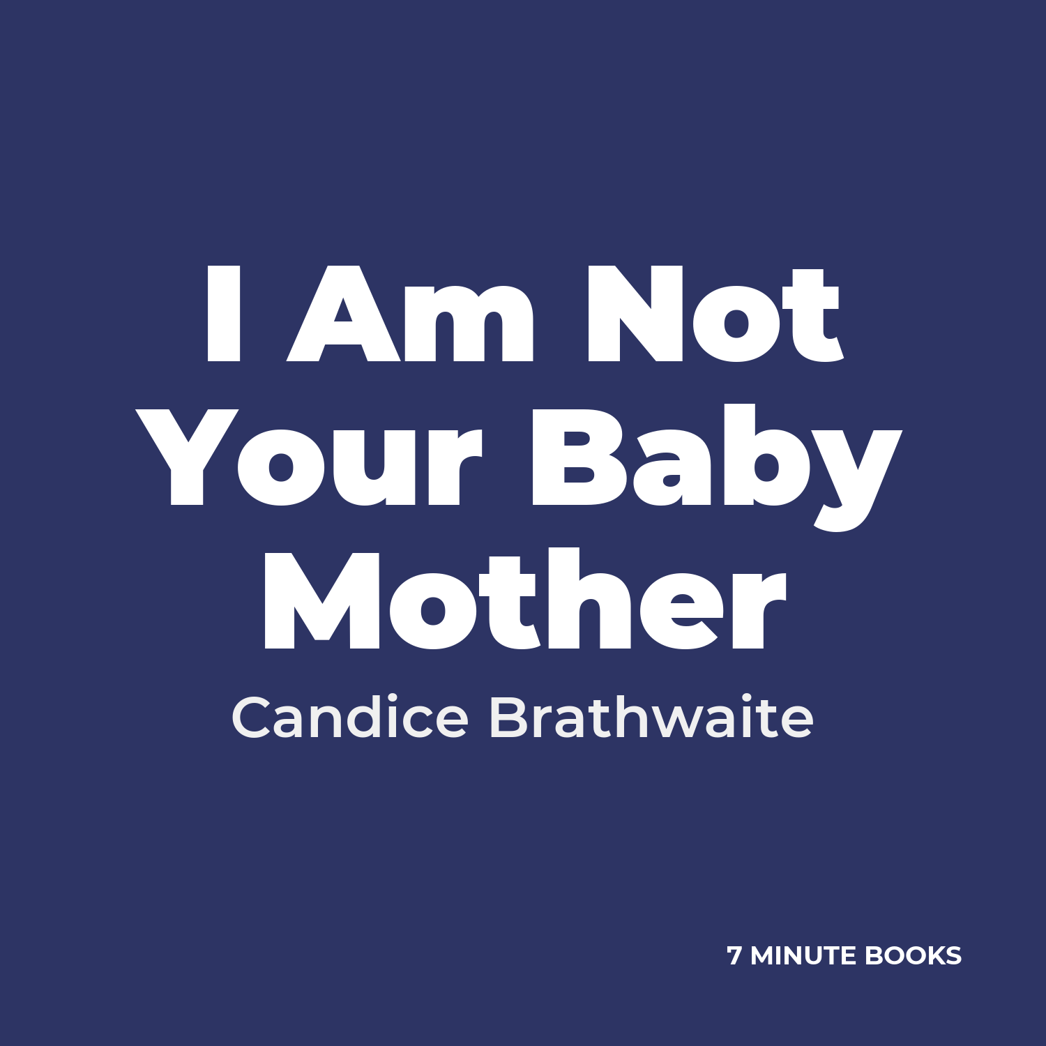I Am Not Your Baby Mother — by Candice Brathwaite