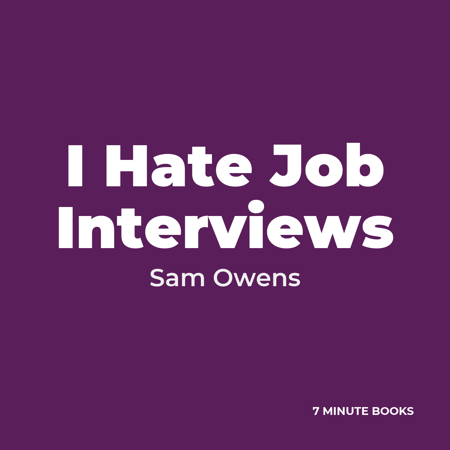 I Hate Job Interviews — by Sam Owens