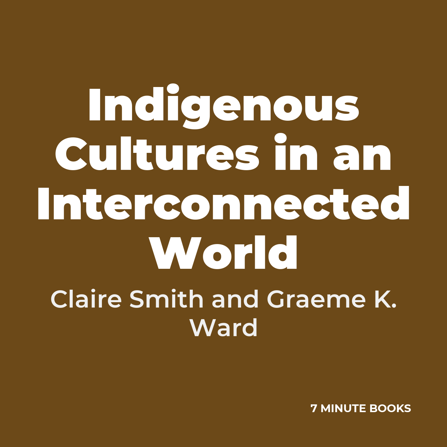 Indigenous Cultures in an Interconnected World — by Claire Smith and Graeme K. Ward