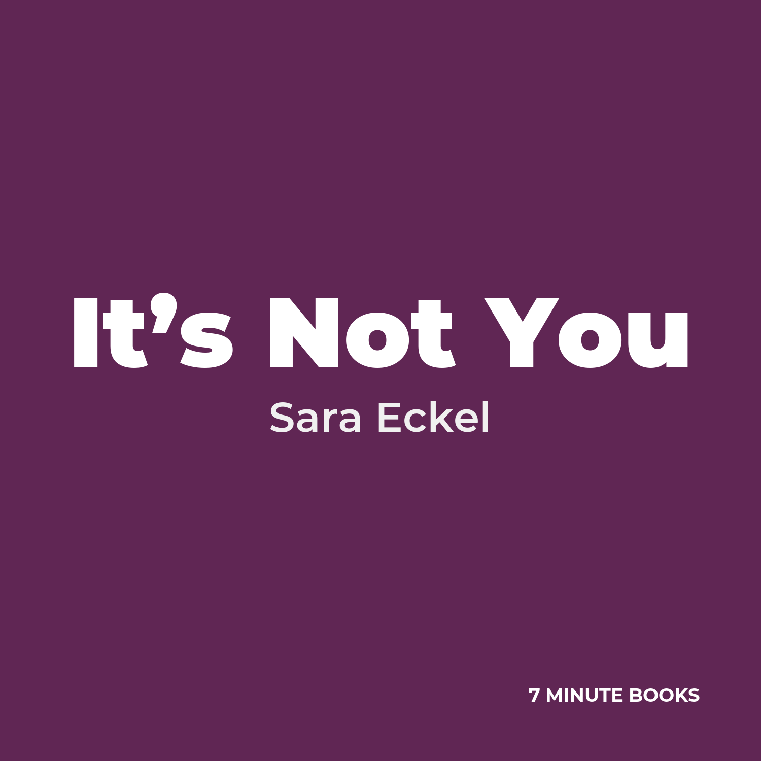 It’s Not You — by Sara Eckel