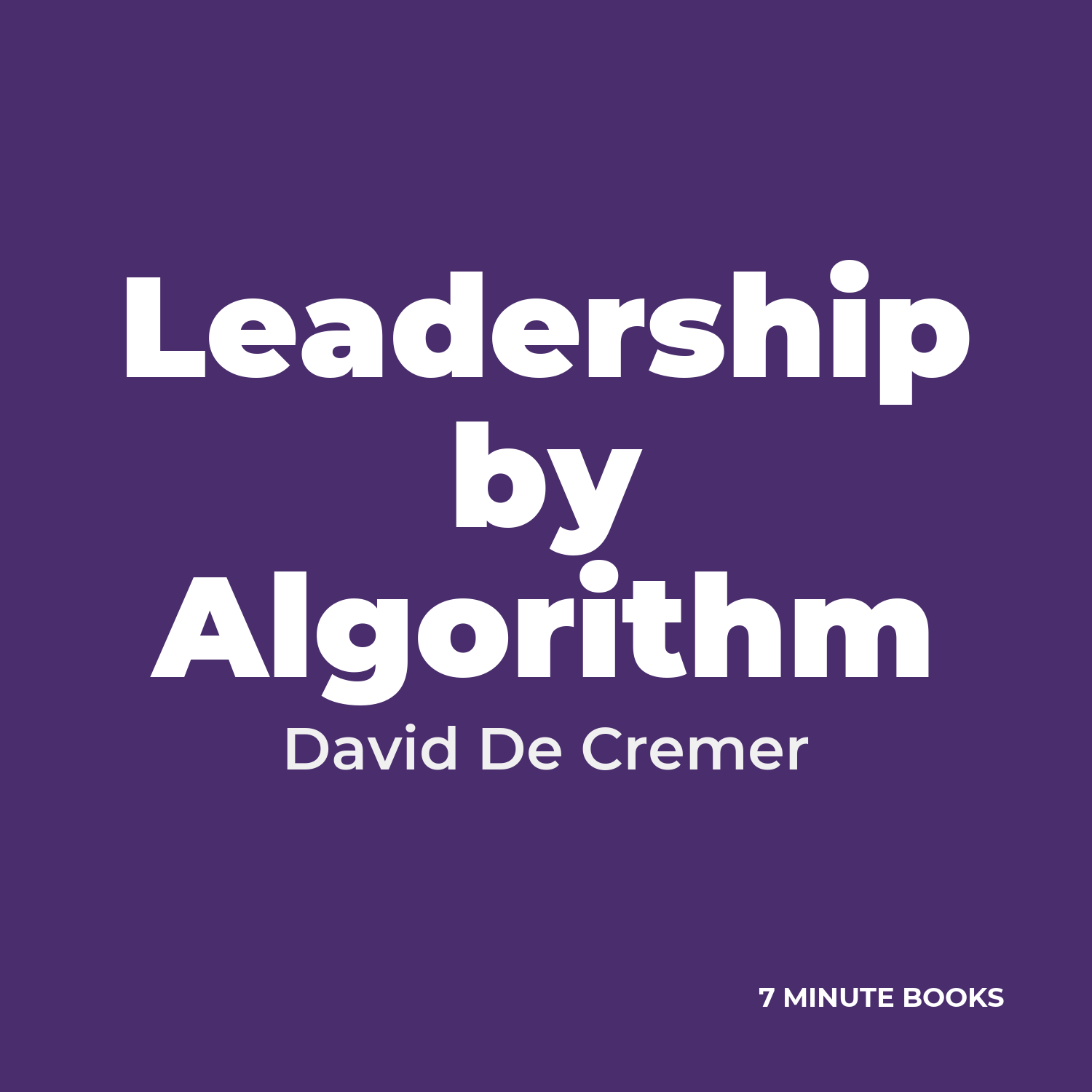 Leadership by Algorithm — by David De Cremer