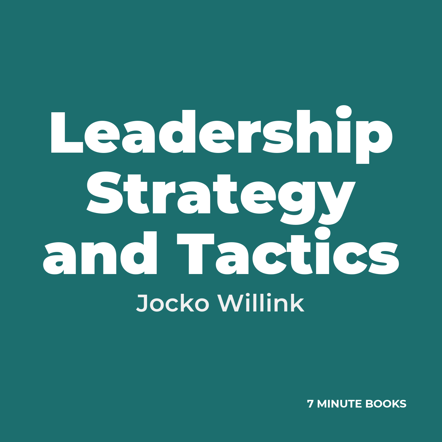 Leadership Strategy and Tactics — by Jocko Willink