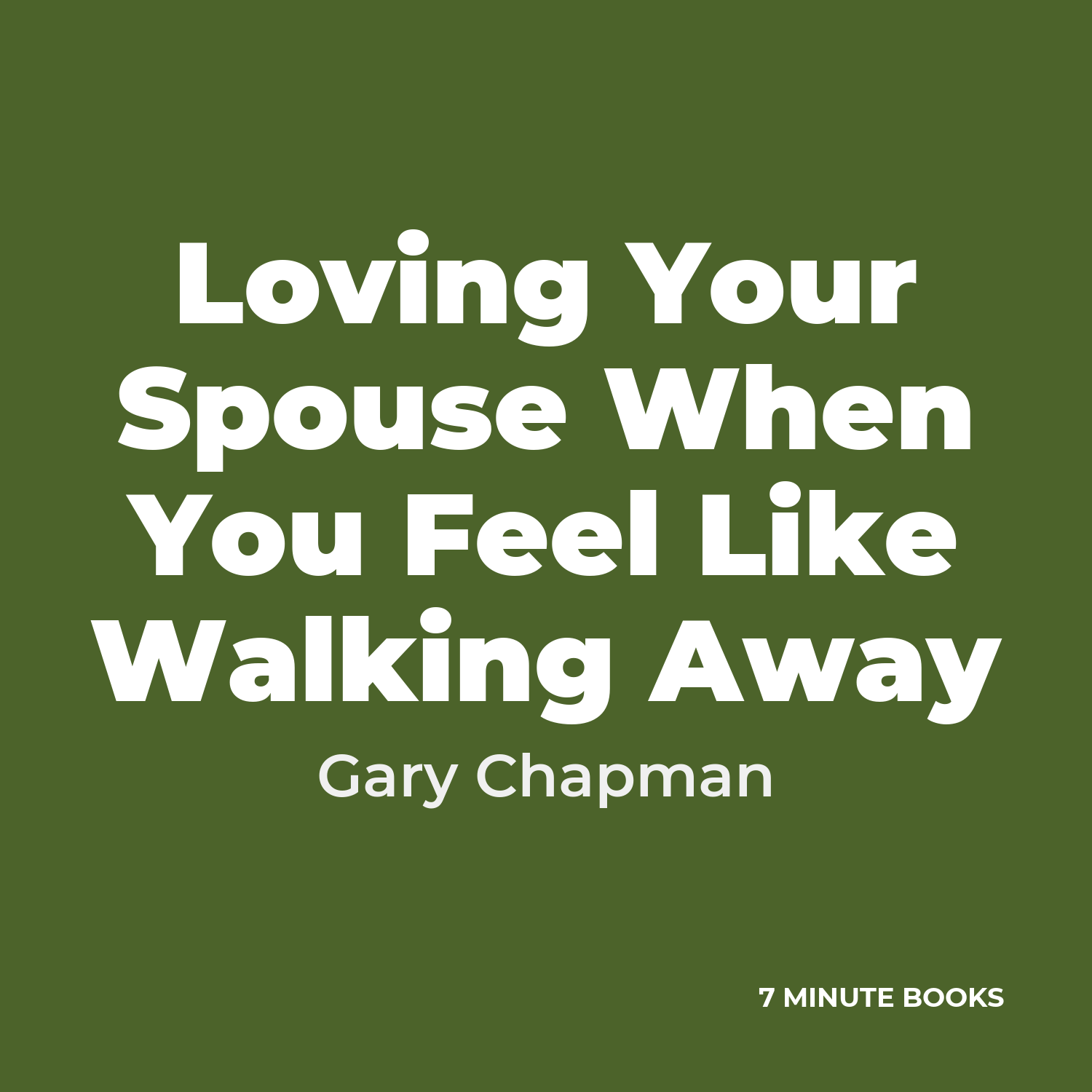 Loving Your Spouse When You Feel Like Walking Away — by Gary Chapman