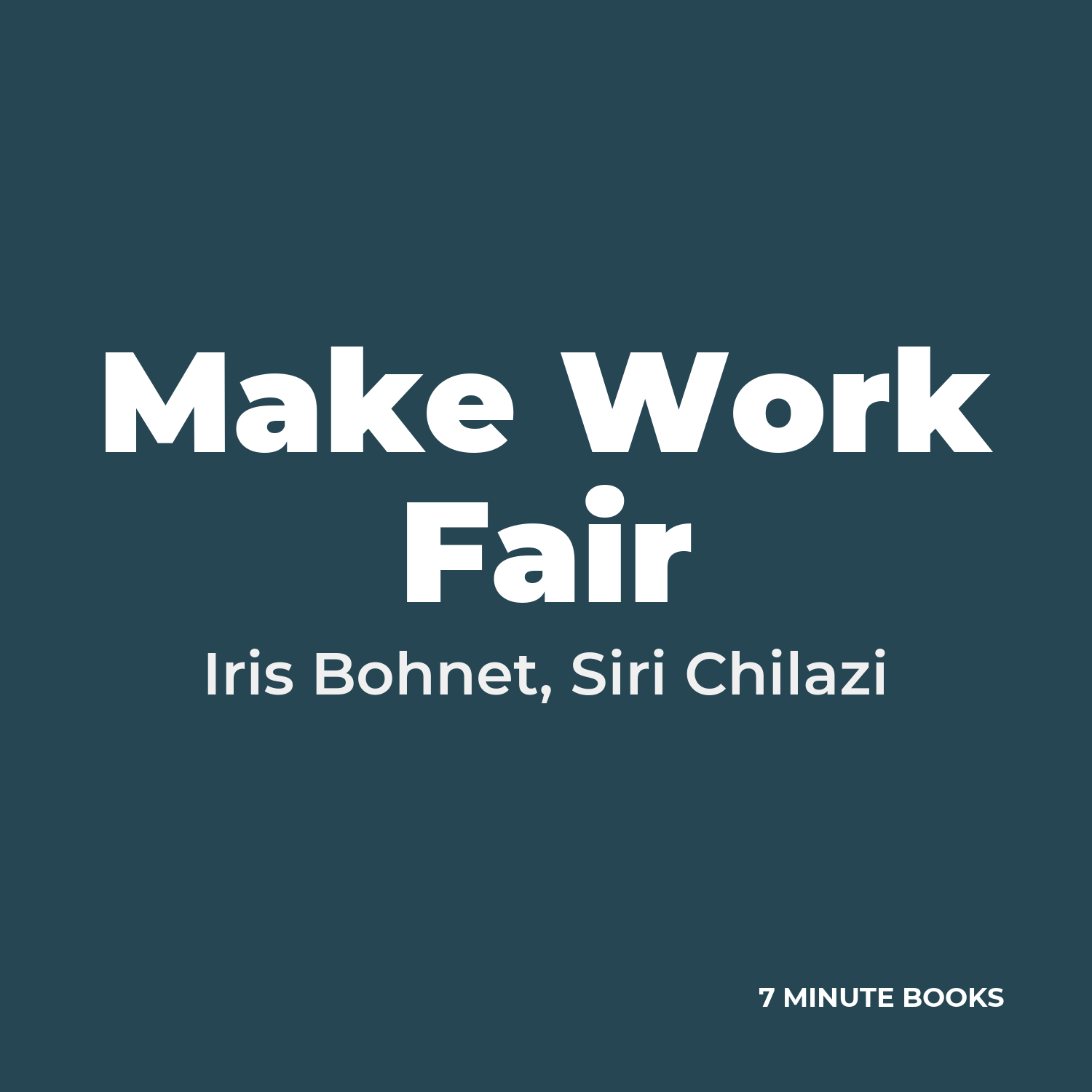 Make Work Fair — by Iris Bohnet, Siri Chilazi
