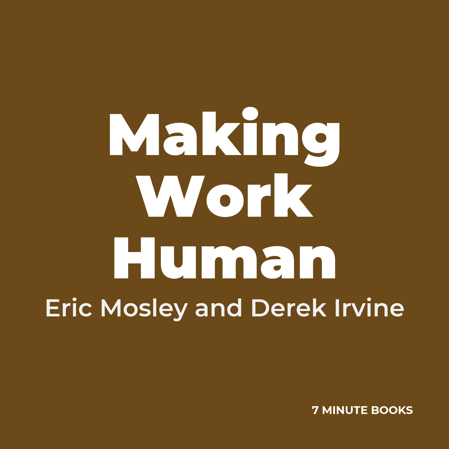 Making Work Human — by Eric Mosley and Derek Irvine