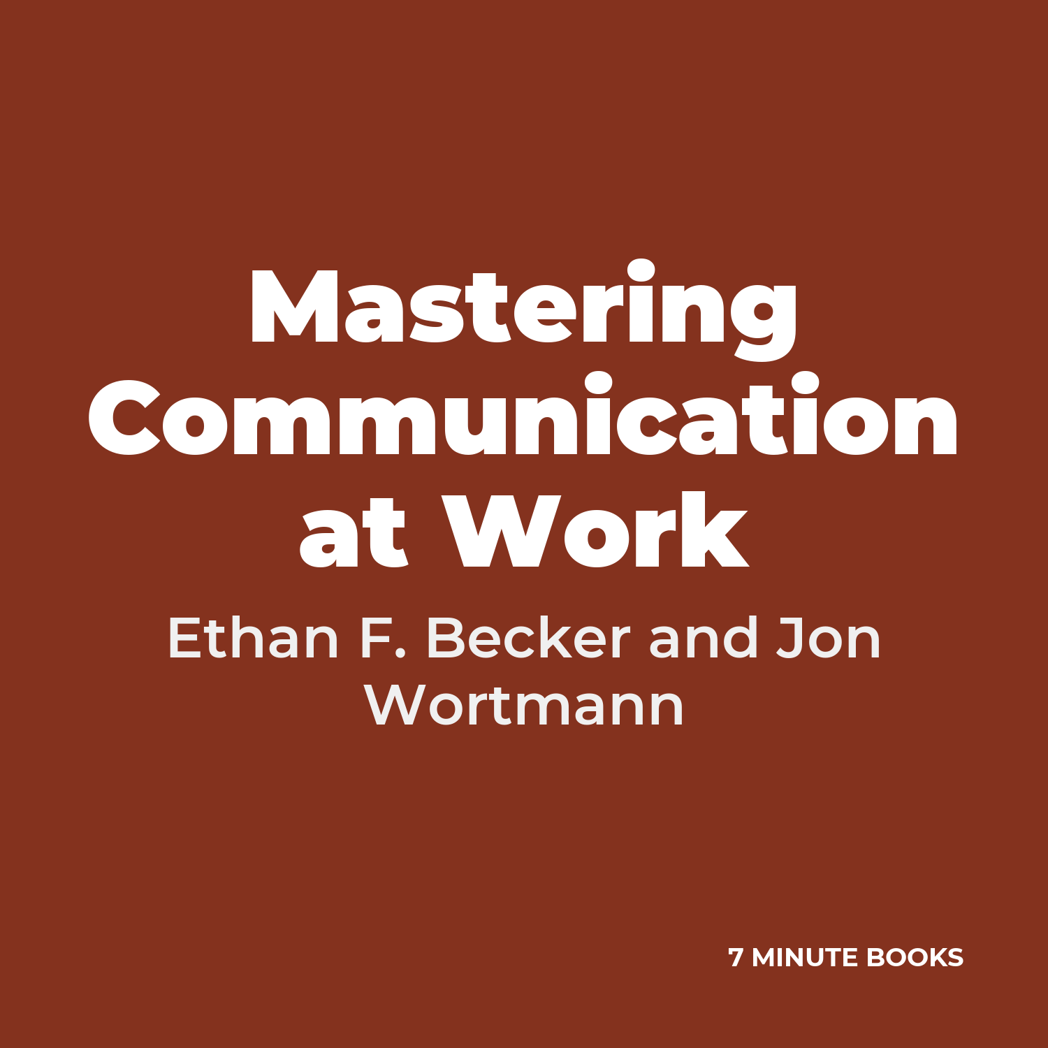 Mastering Communication at Work — by Ethan F. Becker and Jon Wortmann