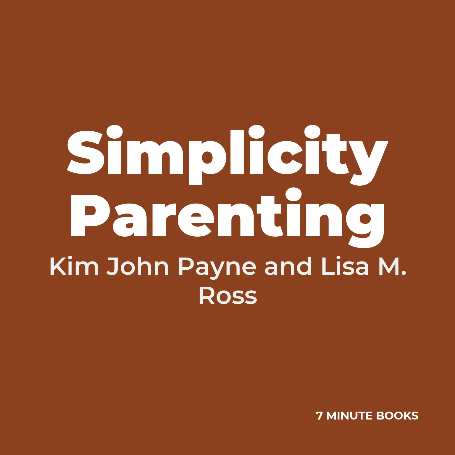 Simplicity Parenting — by Kim John Payne and Lisa M. Ross