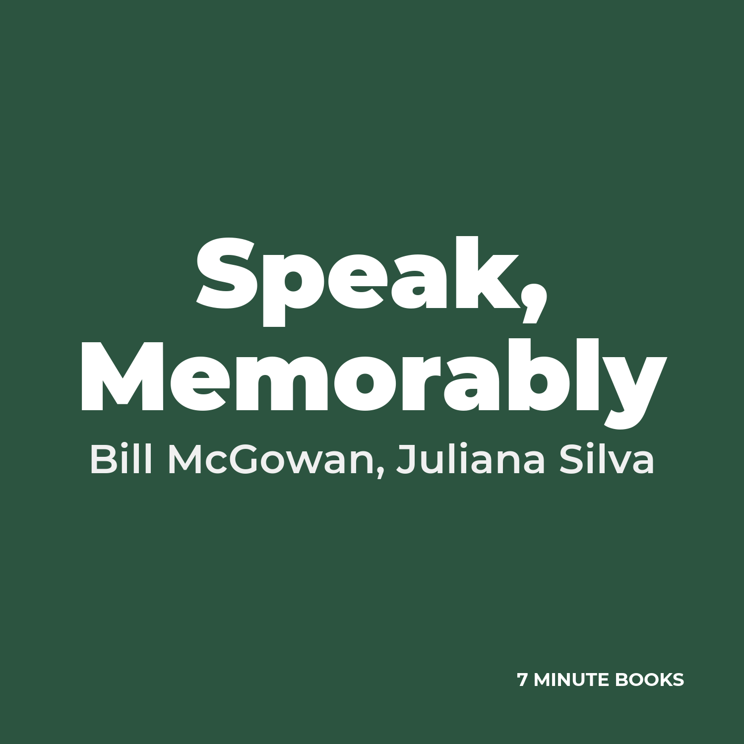 Speak, Memorably — by Bill McGowan, Juliana Silva