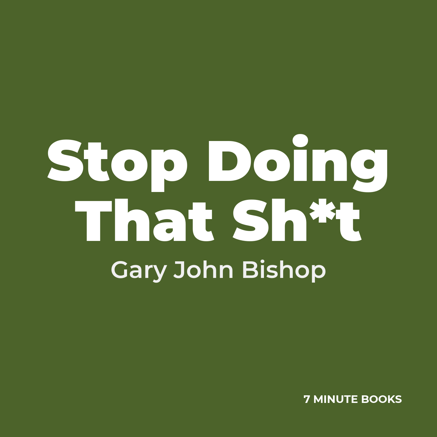 Stop Doing That Sh*t — by Gary John Bishop