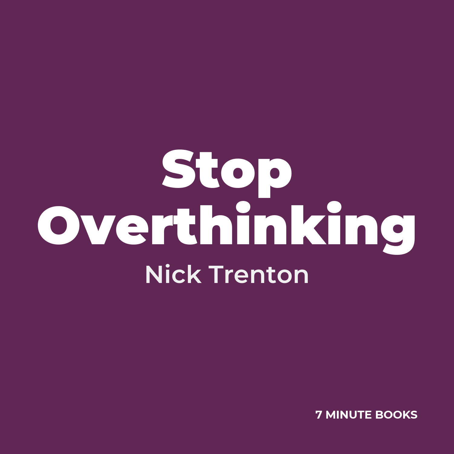 Stop Overthinking — by Nick Trenton