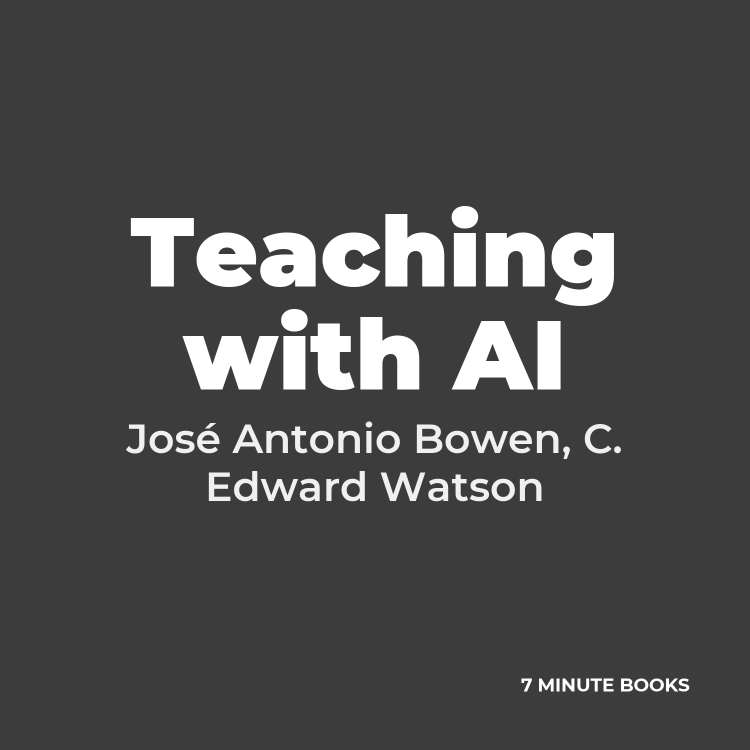 Teaching with AI — by José Antonio Bowen, C. Edward Watson