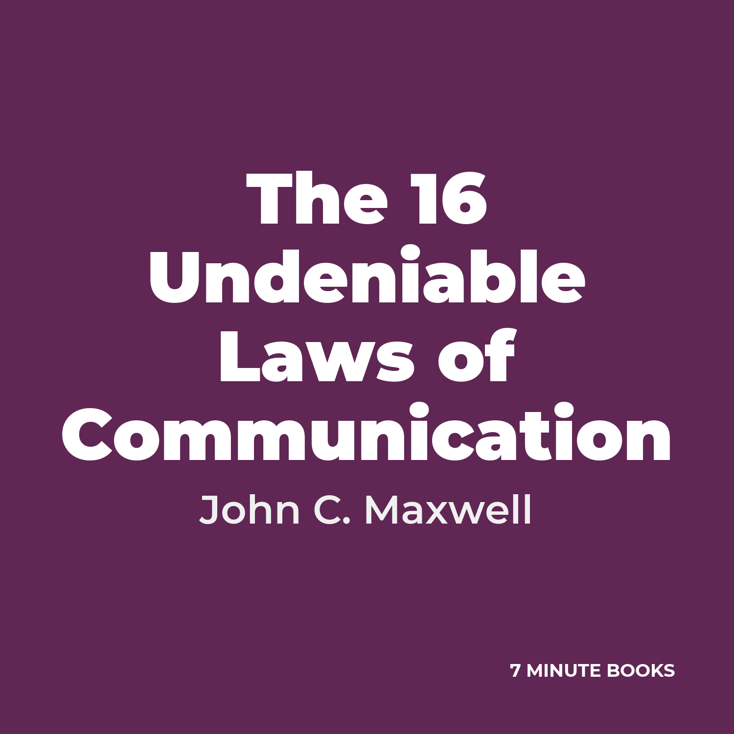 The 16 Undeniable Laws of Communication — by John C. Maxwell