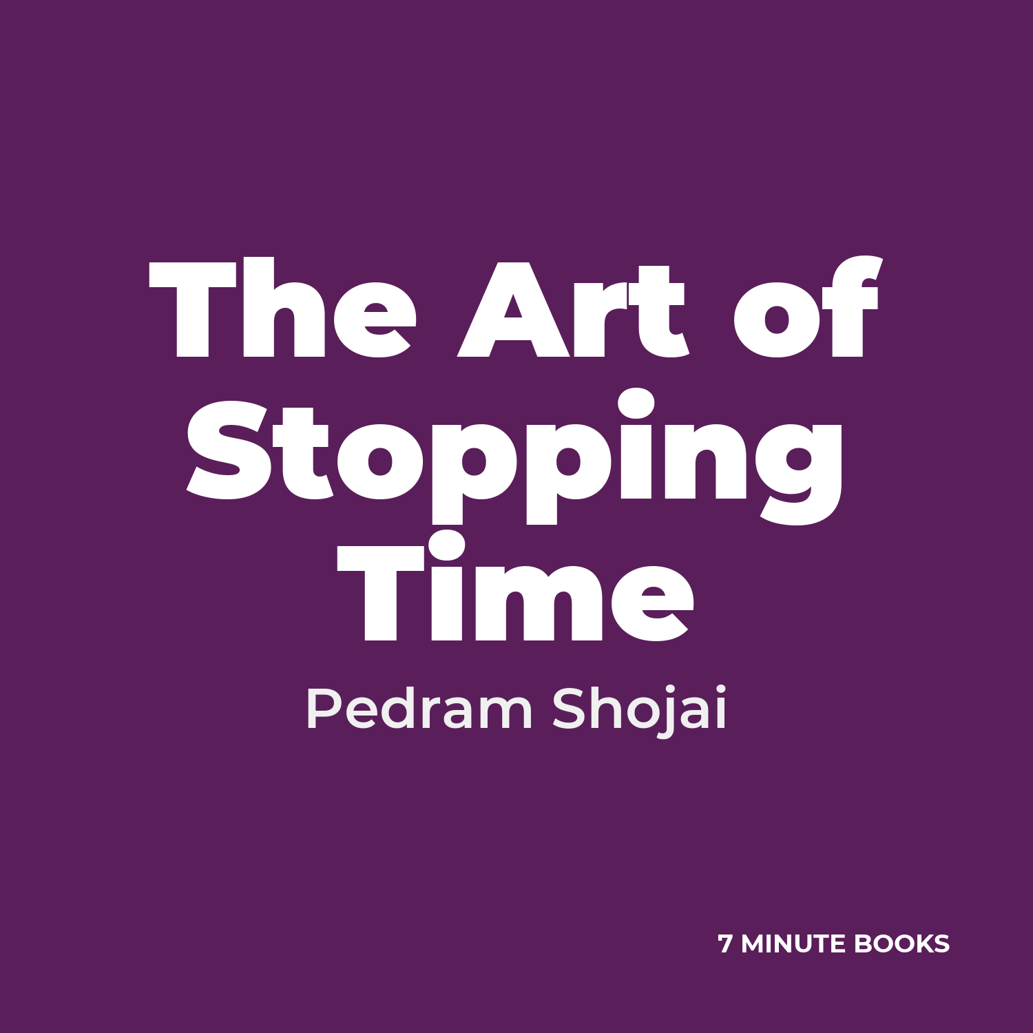 The Art of Stopping Time — by Pedram Shojai