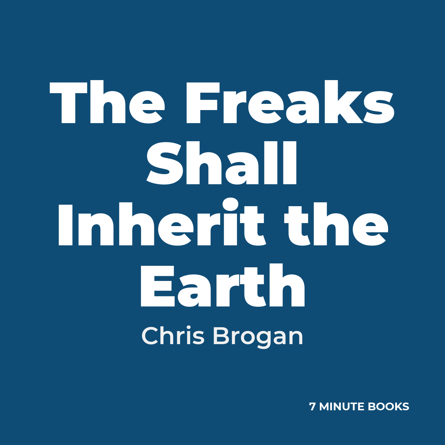 The Freaks Shall Inherit the Earth — by Chris Brogan