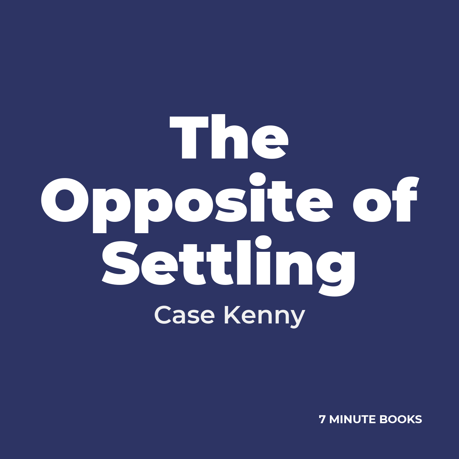 The Opposite of Settling — by Case Kenny