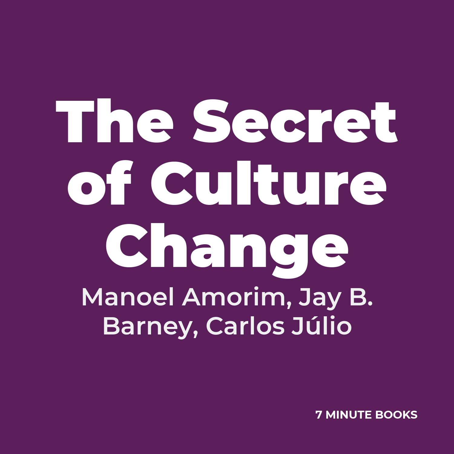 The Secret of Culture Change — by Manoel Amorim, Jay B. Barney, Carlos Júlio