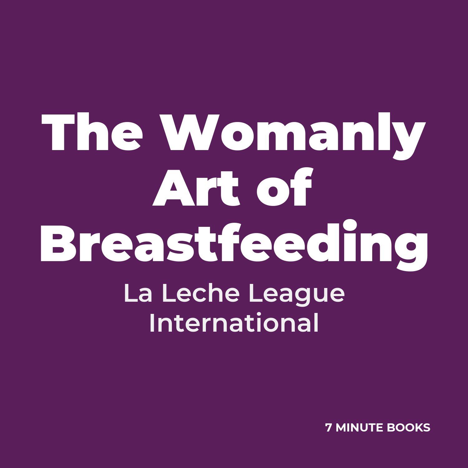 The Womanly Art of Breastfeeding — by La Leche League International