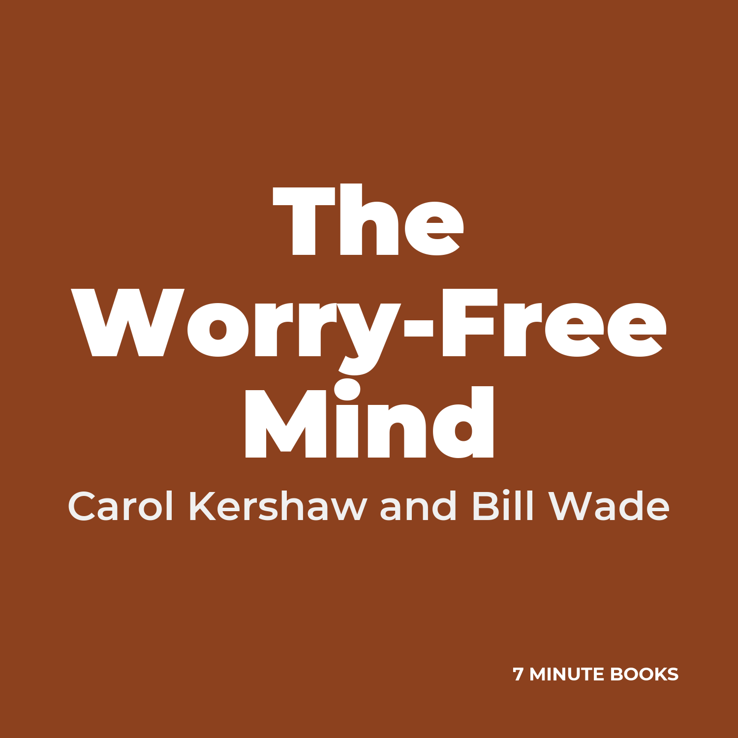 The Worry-Free Mind — by Carol Kershaw and Bill Wade
