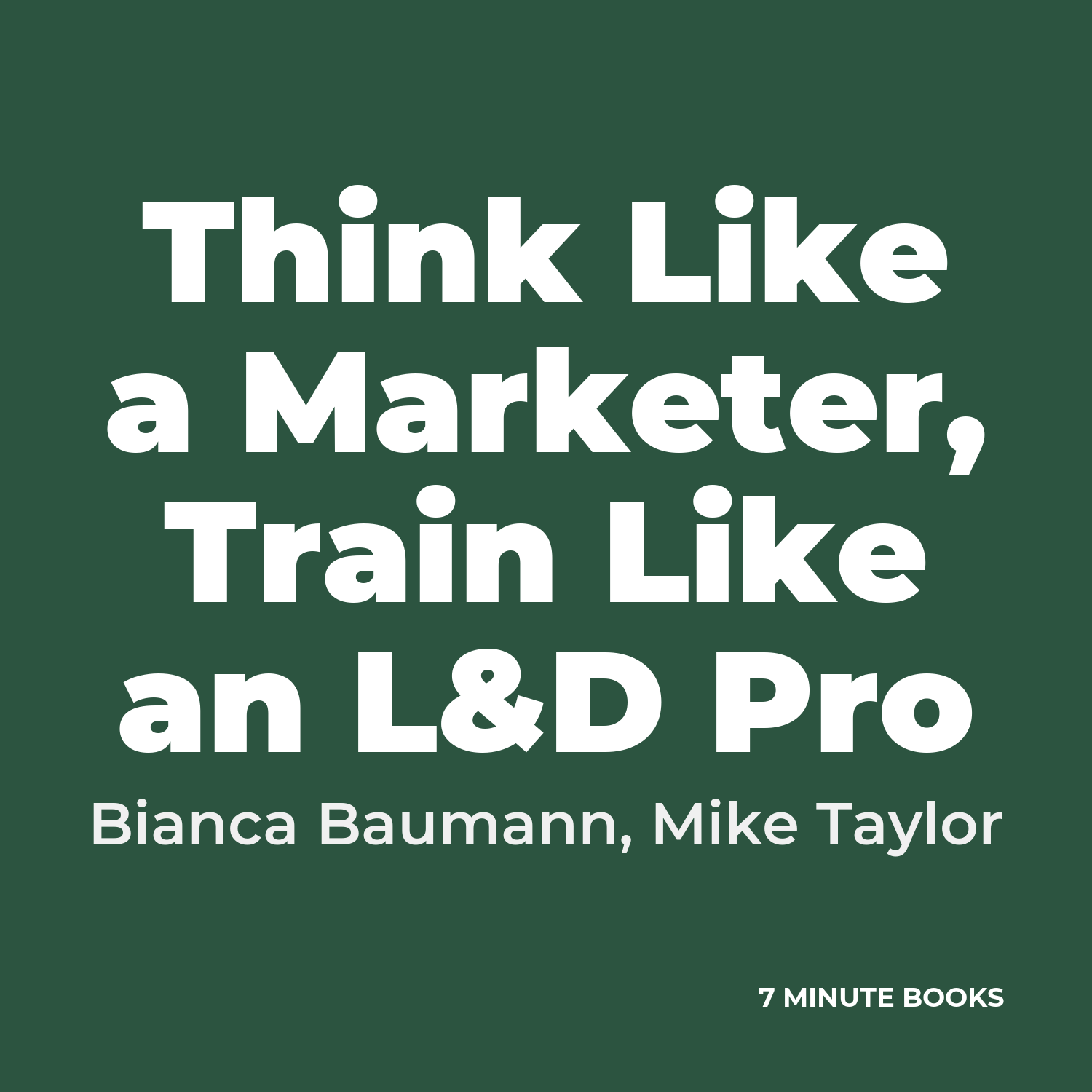 Think Like a Marketer, Train Like an L&D Pro — by Bianca Baumann, Mike Taylor
